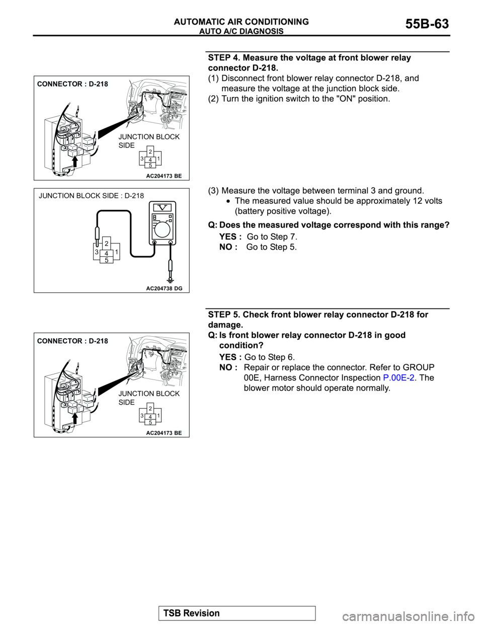 MITSUBISHI MONTERO 2003 Service Repair Manual AC204173
CONNECTOR : D-218
BE
JUNCTION BLOCK
SIDE
1 2
5 4 3
AC204738DG
JUNCTION BLOCK SIDE : D-218
1 2
5 4 3
AC204173
CONNECTOR : D-218
BE
JUNCTION BLOCK
SIDE
1 2
5 4 3 MITSUBISHI MONTERO 2003 Service Repair Manual AC204173
CONNECTOR : D-218
BE
JUNCTION BLOCK
SIDE
1 2
5 4 3
AC204738DG
JUNCTION BLOCK SIDE : D-218
1 2
5 4 3
AC204173
CONNECTOR : D-218
BE
JUNCTION BLOCK
SIDE
1 2
5 4 3