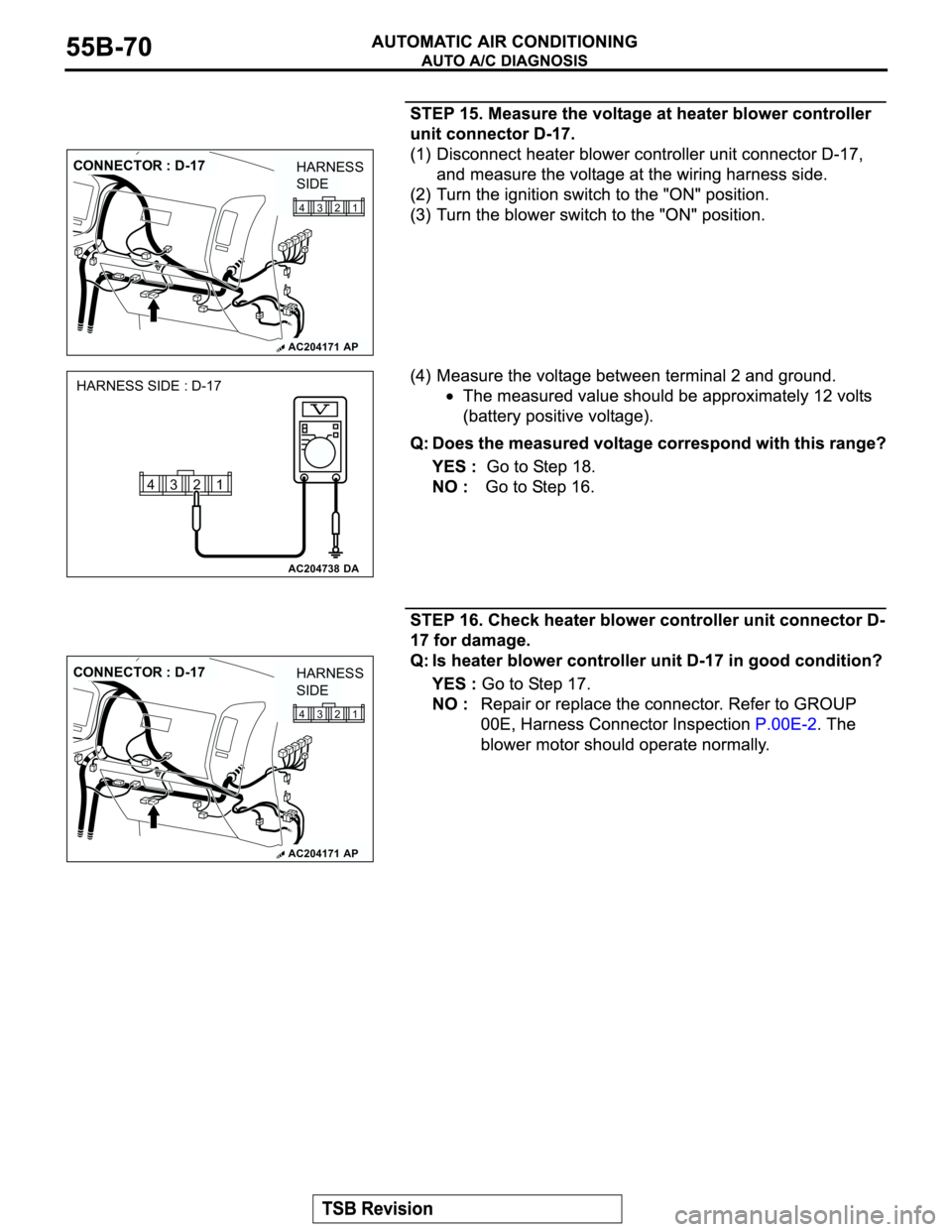 MITSUBISHI MONTERO 2003 Service Repair Manual AC204171
CONNECTOR : D-17
AP
1 2 3 4
HARNESS
SIDE
AC204738DA
HARNESS SIDE : D-17
1 2 3 4
AC204171
CONNECTOR : D-17
AP
1 2 3 4
HARNESS
SIDE MITSUBISHI MONTERO 2003 Service Repair Manual AC204171
CONNECTOR : D-17
AP
1 2 3 4
HARNESS
SIDE
AC204738DA
HARNESS SIDE : D-17
1 2 3 4
AC204171
CONNECTOR : D-17
AP
1 2 3 4
HARNESS
SIDE