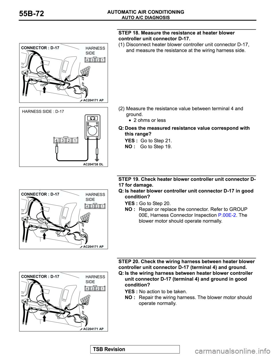 MITSUBISHI MONTERO 2003 Service Repair Manual AC204171
CONNECTOR : D-17
AP
1 2 3 4
HARNESS
SIDE
AC204738
HARNESS SIDE : D-17
DL
1 2 3 4
AC204171
CONNECTOR : D-17
AP
1 2 3 4
HARNESS
SIDE
AC204171
CONNECTOR : D-17
AP
1 2 3 4
HARNESS
SIDE MITSUBISHI MONTERO 2003 Service Repair Manual AC204171
CONNECTOR : D-17
AP
1 2 3 4
HARNESS
SIDE
AC204738
HARNESS SIDE : D-17
DL
1 2 3 4
AC204171
CONNECTOR : D-17
AP
1 2 3 4
HARNESS
SIDE
AC204171
CONNECTOR : D-17
AP
1 2 3 4
HARNESS
SIDE