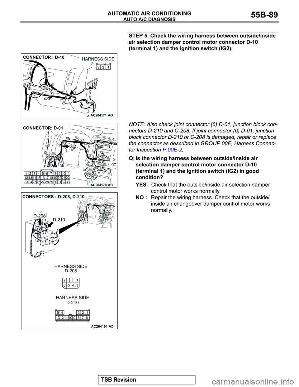 MITSUBISHI MONTERO 2003 Service Repair Manual AC204171
CONNECTOR : D-10
AO
HARNESS SIDE
1 32
AC204170
CONNECTOR: D-01
AB
910 8 67
31 32 30 29 18 19 20 21 5 4 2 13
27 26 24 23 25 12 13 14 15 16 17
2811
22
33
AC204191
CONNECTORS : D-208, D-210
D-20 MITSUBISHI MONTERO 2003 Service Repair Manual AC204171
CONNECTOR : D-10
AO
HARNESS SIDE
1 32
AC204170
CONNECTOR: D-01
AB
910 8 67
31 32 30 29 18 19 20 21 5 4 2 13
27 26 24 23 25 12 13 14 15 16 17
2811
22
33
AC204191
CONNECTORS : D-208, D-210
D-20