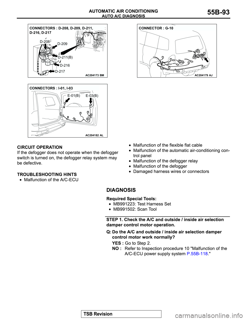 MITSUBISHI MONTERO 2003 Service Repair Manual AC204173
CONNECTORS : D-208, D-209, D-211,
D-216, D-217
BM
D-208
D-216
D-217
D-209
D-211(B)
AC204179
CONNECTOR : G-10
AJ
AC204182AL
E-01(B)E-03(B) CONNECTORS : I-01, I-03 MITSUBISHI MONTERO 2003 Service Repair Manual AC204173
CONNECTORS : D-208, D-209, D-211,
D-216, D-217
BM
D-208
D-216
D-217
D-209
D-211(B)
AC204179
CONNECTOR : G-10
AJ
AC204182AL
E-01(B)E-03(B) CONNECTORS : I-01, I-03