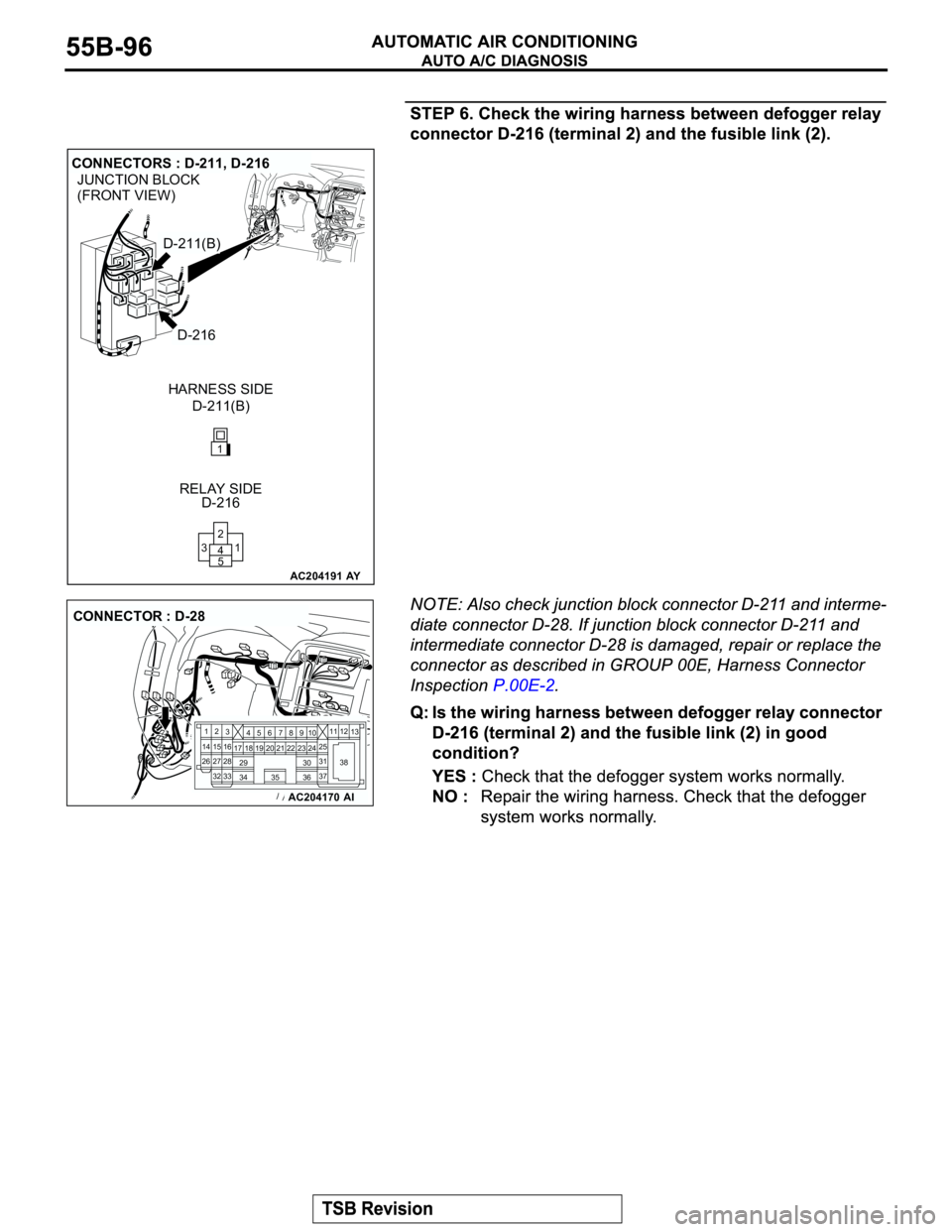 MITSUBISHI MONTERO 2003 Service Repair Manual AC204191
JUNCTION BLOCK
(FRONT VIEW)
CONNECTORS : D-211, D-216
D-211(B) HARNESS SIDE
D-216 RELAY SIDE
AY
D-211(B)
D-216
1 2
5 4 3
1
AC204170
CONNECTOR : D-28
AI
2
3
27
3228
33 16 1545
19 18
29 17
347
MITSUBISHI MONTERO 2003 Service Repair Manual AC204191
JUNCTION BLOCK
(FRONT VIEW)
CONNECTORS : D-211, D-216
D-211(B) HARNESS SIDE
D-216 RELAY SIDE
AY
D-211(B)
D-216
1 2
5 4 3
1
AC204170
CONNECTOR : D-28
AI
2
3
27
3228
33 16 1545
19 18
29 17
347