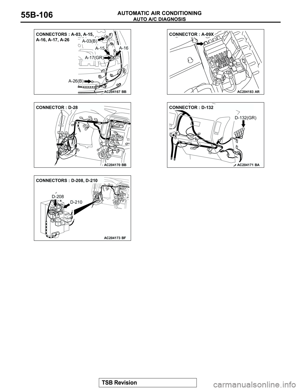 MITSUBISHI MONTERO 2003 Service Repair Manual AC204167
CONNECTORS : A-03, A-15,
A-16, A-17, A-26
BB
A-03(B)
A-15A-16
A-17(GR)
A-26(B)
AC204183
CONNECTOR : A-09X
AR
AC204170
CONNECTOR : D-28
BBAC204171BA
D-132(GR) CONNECTOR : D-132
AC204173
CONNE MITSUBISHI MONTERO 2003 Service Repair Manual AC204167
CONNECTORS : A-03, A-15,
A-16, A-17, A-26
BB
A-03(B)
A-15A-16
A-17(GR)
A-26(B)
AC204183
CONNECTOR : A-09X
AR
AC204170
CONNECTOR : D-28
BBAC204171BA
D-132(GR) CONNECTOR : D-132
AC204173
CONNE