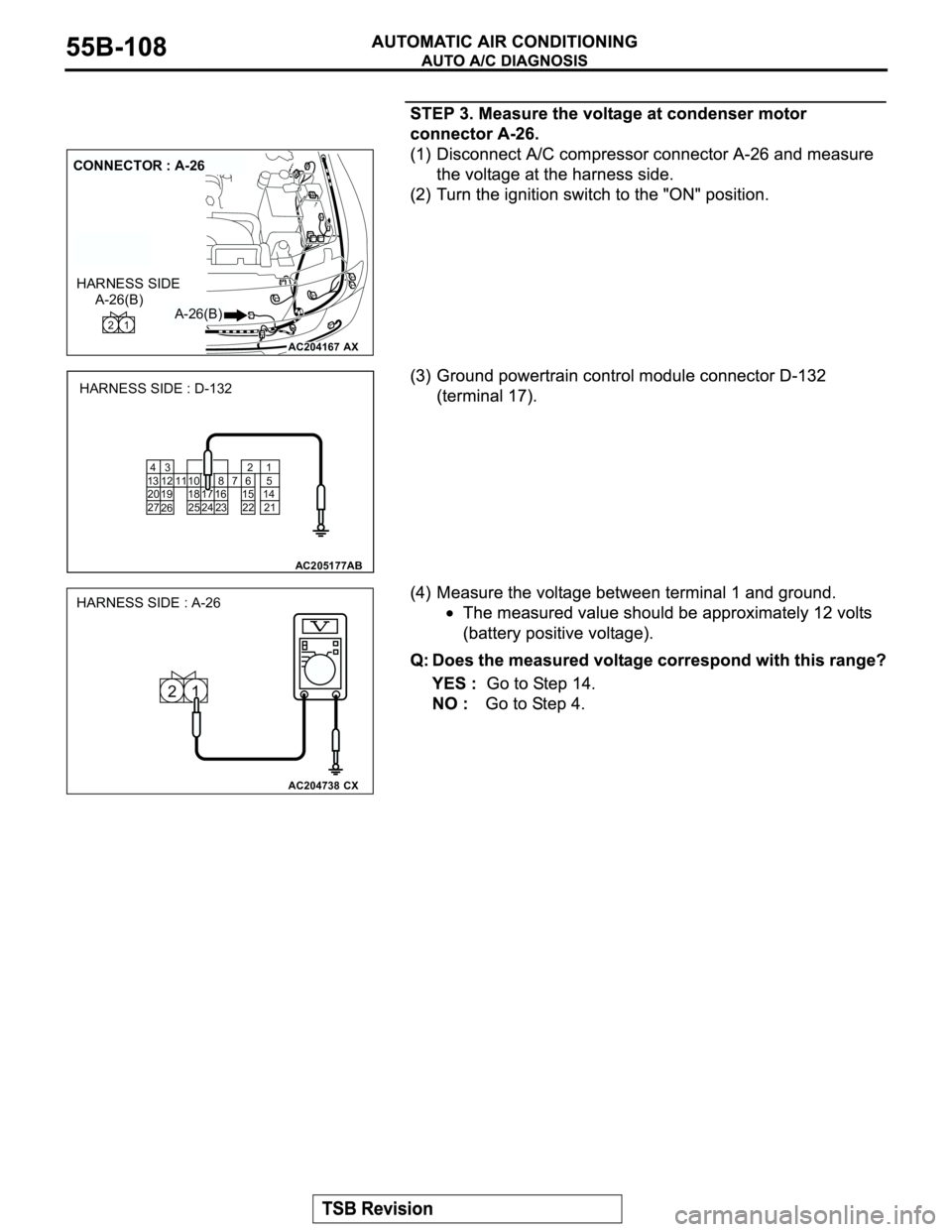 MITSUBISHI MONTERO 2003 Service Repair Manual AC204167
CONNECTOR : A-26
AX
A-26(B) A-26(B)1 2
HARNESS SIDE
AC205177 8
23 11 10
2496
22 7
16 17 15
3 4
13 12
19 20
27
2621
5
14
21 25 18
HARNESS SIDE : D-132
AB
AC204738CX
HARNESS SIDE : A-26
1 2 MITSUBISHI MONTERO 2003 Service Repair Manual AC204167
CONNECTOR : A-26
AX
A-26(B) A-26(B)1 2
HARNESS SIDE
AC205177 8
23 11 10
2496
22 7
16 17 15
3 4
13 12
19 20
27
2621
5
14
21 25 18
HARNESS SIDE : D-132
AB
AC204738CX
HARNESS SIDE : A-26
1 2