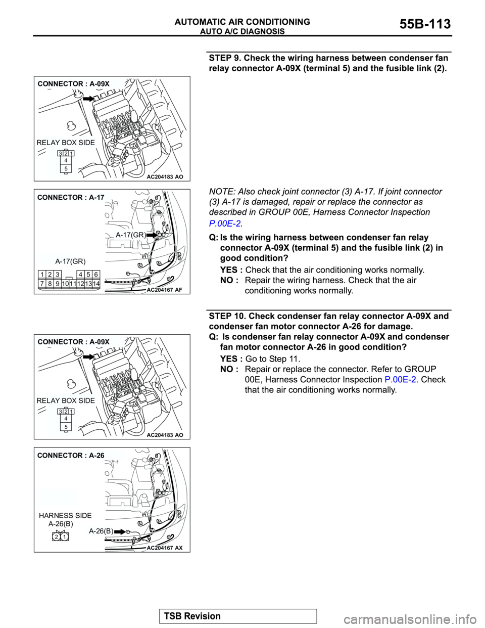 MITSUBISHI MONTERO 2003 Service Repair Manual AC204183
CONNECTOR : A-09X
AO
21
5 4 3
RELAY BOX SIDE
AC204167
CONNECTOR : A-17
AF
A-17(GR)
A-17(GR)
14 13 4
11 125 3
10 89 2
716
AC204183
CONNECTOR : A-09X
AO
21
5 4 3
RELAY BOX SIDE
AC204167
CONNECT MITSUBISHI MONTERO 2003 Service Repair Manual AC204183
CONNECTOR : A-09X
AO
21
5 4 3
RELAY BOX SIDE
AC204167
CONNECTOR : A-17
AF
A-17(GR)
A-17(GR)
14 13 4
11 125 3
10 89 2
716
AC204183
CONNECTOR : A-09X
AO
21
5 4 3
RELAY BOX SIDE
AC204167
CONNECT