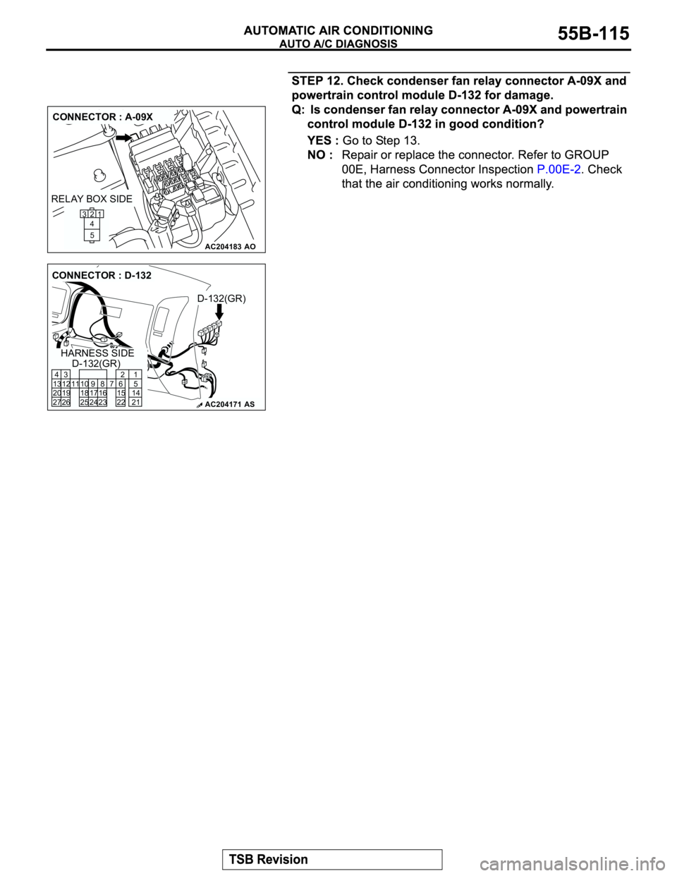 MITSUBISHI MONTERO 2003 Service Repair Manual AC204183
CONNECTOR : A-09X
AO
21
5 4 3
RELAY BOX SIDE
AC204171
CONNECTOR : D-132
D-132(GR)
D-132(GR)
AS
HARNESS SIDE
8
231110
2496
22
716 17 15
3 4
13 12
19 20
27 2621
5
14
21 25 18 MITSUBISHI MONTERO 2003 Service Repair Manual AC204183
CONNECTOR : A-09X
AO
21
5 4 3
RELAY BOX SIDE
AC204171
CONNECTOR : D-132
D-132(GR)
D-132(GR)
AS
HARNESS SIDE
8
231110
2496
22
716 17 15
3 4
13 12
19 20
27 2621
5
14
21 25 18
