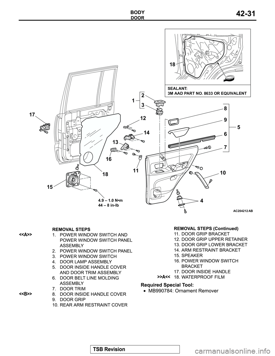 MITSUBISHI MONTERO 2003 Service Workshop Manual AC204212
SEALANT:
3M AAD PART NO. 8633 OR EQUIVALENT
18
2
3
1
45
6
7 8
9
10 1112
14
13
16 17
15184.9 – 1.0 N•m
44 – 8 in-lb
AB MITSUBISHI MONTERO 2003 Service Workshop Manual AC204212
SEALANT:
3M AAD PART NO. 8633 OR EQUIVALENT
18
2
3
1
45
6
7 8
9
10 1112
14
13
16 17
15184.9 – 1.0 N•m
44 – 8 in-lb
AB