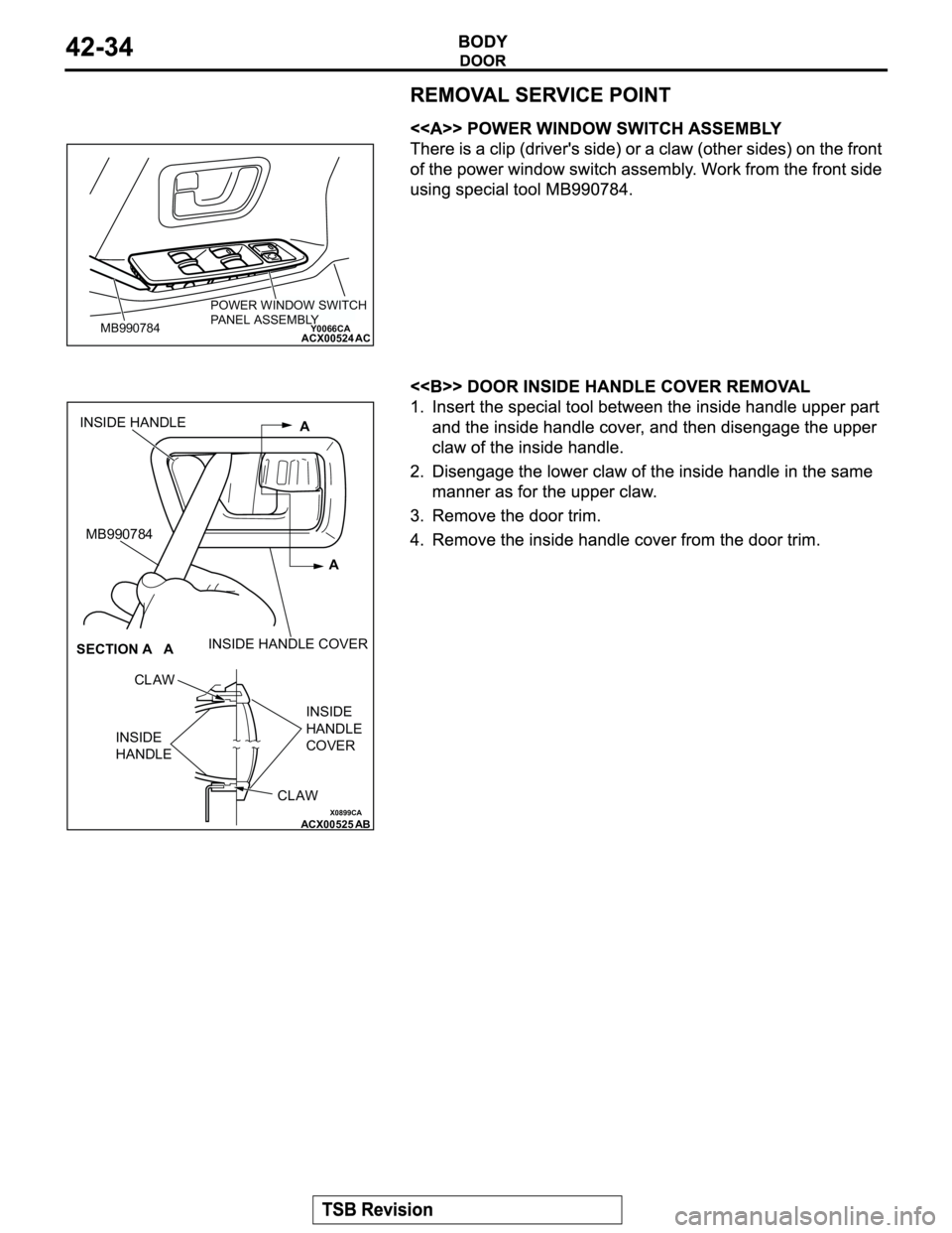 MITSUBISHI MONTERO 2003 Service Workshop Manual Y0066CAACX00524
POWER WINDOW SWITCH
PANEL ASSEMBLY
MB990784AC
X0899CAACX00525
A
A INSIDE HANDLE
MB990784
INSIDE HANDLE COVER
SECTION A A
CLAW
INSIDE
HANDLE
CLAWINSIDE
HANDLE
COVER
AB MITSUBISHI MONTERO 2003 Service Workshop Manual Y0066CAACX00524
POWER WINDOW SWITCH
PANEL ASSEMBLY
MB990784AC
X0899CAACX00525
A
A INSIDE HANDLE
MB990784
INSIDE HANDLE COVER
SECTION A A
CLAW
INSIDE
HANDLE
CLAWINSIDE
HANDLE
COVER
AB