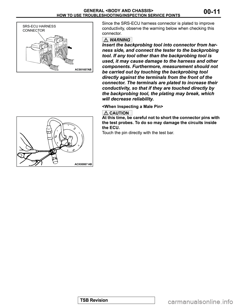 MITSUBISHI MONTERO 2003 Service Repair Manual WARNING
CAUTION
AC001607
SRS-ECU HARNESS
CONNECTOR
AB
ACX00867
AB MITSUBISHI MONTERO 2003 Service Repair Manual WARNING
CAUTION
AC001607
SRS-ECU HARNESS
CONNECTOR
AB
ACX00867
AB