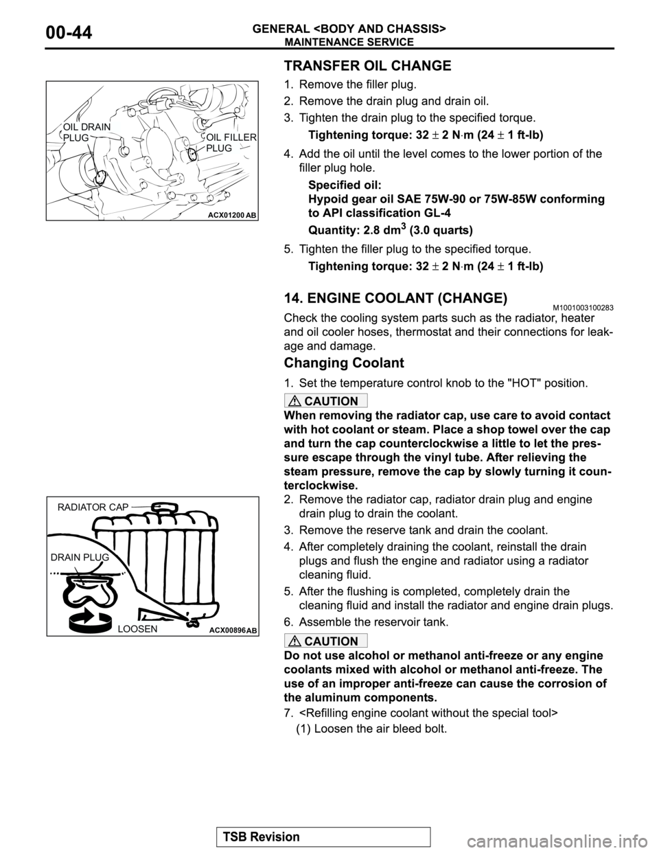 MITSUBISHI MONTERO 2003  Service Repair Manual CAUTION
CAUTION
ACX01200
AB
OIL DRAIN 
PLUGOIL FILLER
PLUG
ACX00896AB
DRAIN PLUGRADIATOR CAP
LOOSEN 