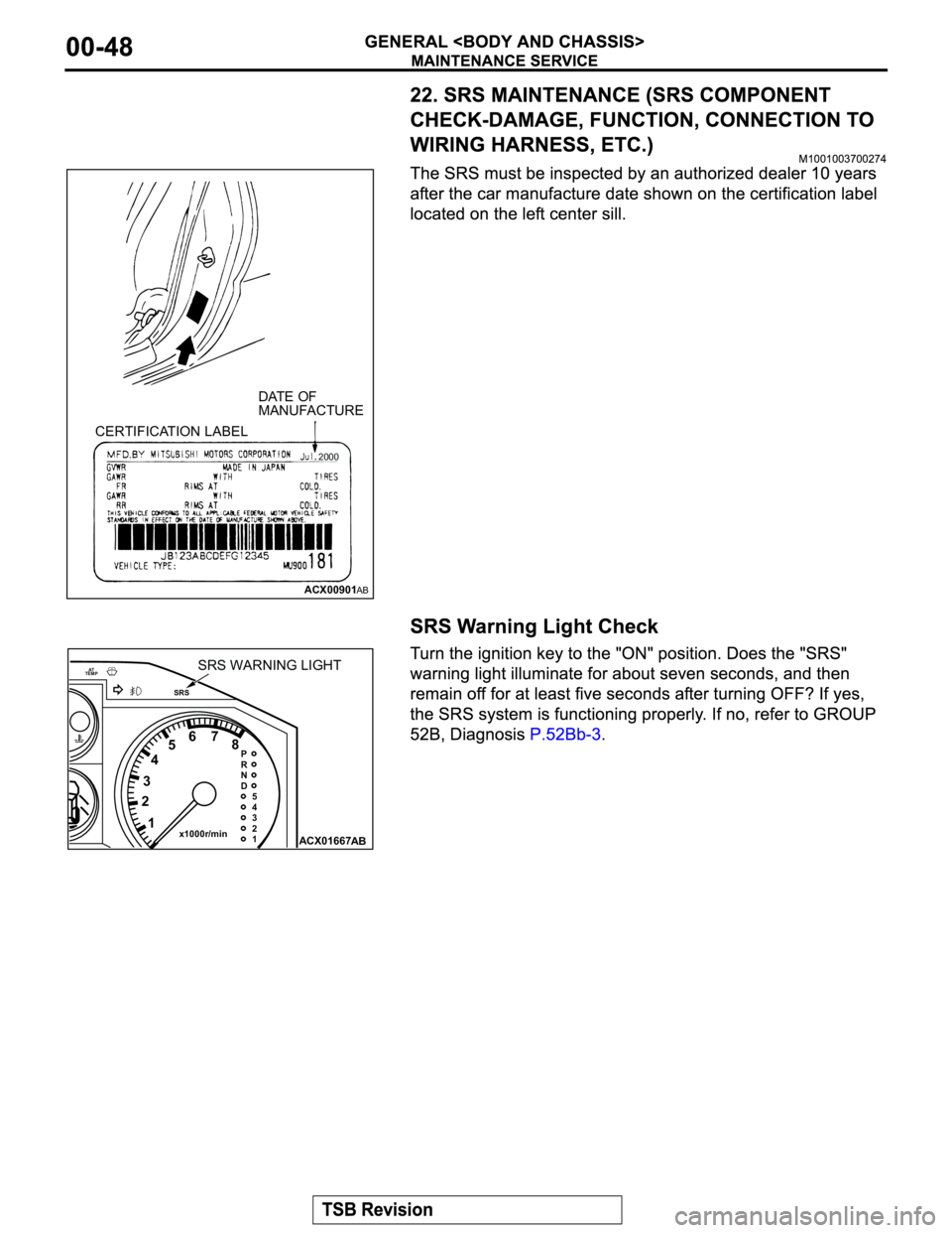 MITSUBISHI MONTERO 2003  Service Repair Manual ACX00901
2000
AB
DATE OF
MANUFACTURE
CERTIFICATION LABEL
ACX01667
AT
TEMP
SRS
PRND54321 x1000r/min
234567
8
1
AB
SRS WARNING LIGHT 