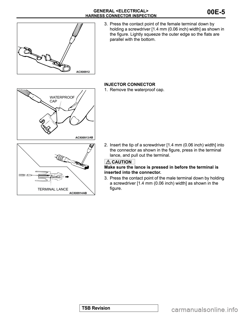 MITSUBISHI MONTERO 2003  Service Repair Manual CAUTION
ACX00912
ACX00913AB
WATERPROOF
CAP
ACX00914
ABTERMINAL LANCE 