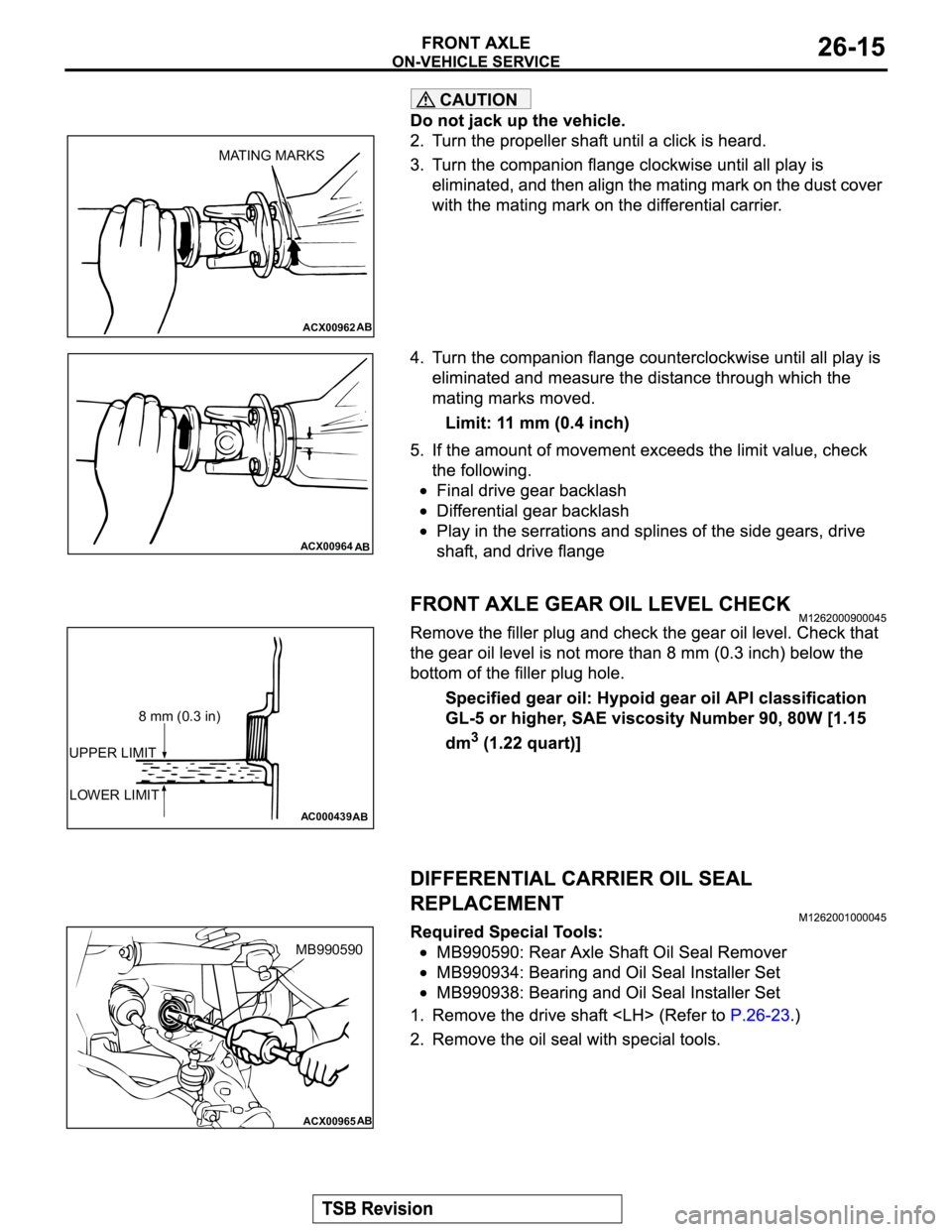 MITSUBISHI MONTERO 2003 Service Repair Manual CAUTION
ACX00962AB
MATING MARKS
ACX00964
AB
AC000439
UPPER LIMIT
LOWER LIMIT
AB
8 mm (0.3 in)
ACX00965AB
MB990590 MITSUBISHI MONTERO 2003 Service Repair Manual CAUTION
ACX00962AB
MATING MARKS
ACX00964
AB
AC000439
UPPER LIMIT
LOWER LIMIT
AB
8 mm (0.3 in)
ACX00965AB
MB990590
