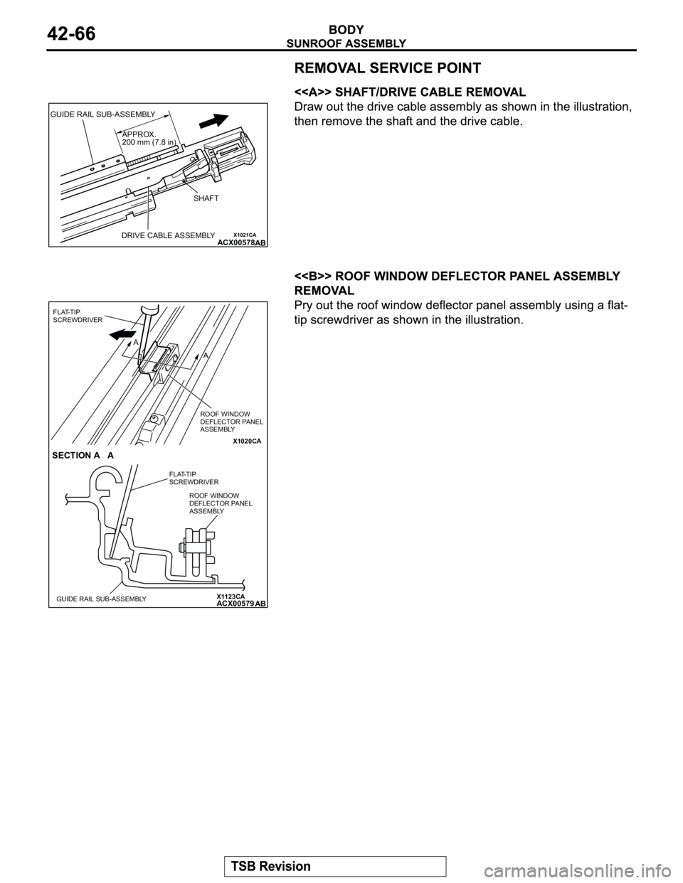 MITSUBISHI MONTERO 2003 Service Manual Online X1021CAACX00578 GUIDE RAIL SUB-ASSEMBLY
APPROX.
200 mm (7.8 in)
SHAFT
DRIVE CABLE ASSEMBLYAB
X1020CA
X1123CAACX00579
FLAT-TIP
SCREWDRIVER
A
A
ROOF WINDOW
DEFLECTOR PANEL
ASSEMBLY
SECTION A A
FLAT- MITSUBISHI MONTERO 2003 Service Manual Online X1021CAACX00578 GUIDE RAIL SUB-ASSEMBLY
APPROX.
200 mm (7.8 in)
SHAFT
DRIVE CABLE ASSEMBLYAB
X1020CA
X1123CAACX00579
FLAT-TIP
SCREWDRIVER
A
A
ROOF WINDOW
DEFLECTOR PANEL
ASSEMBLY
SECTION A A
FLAT-