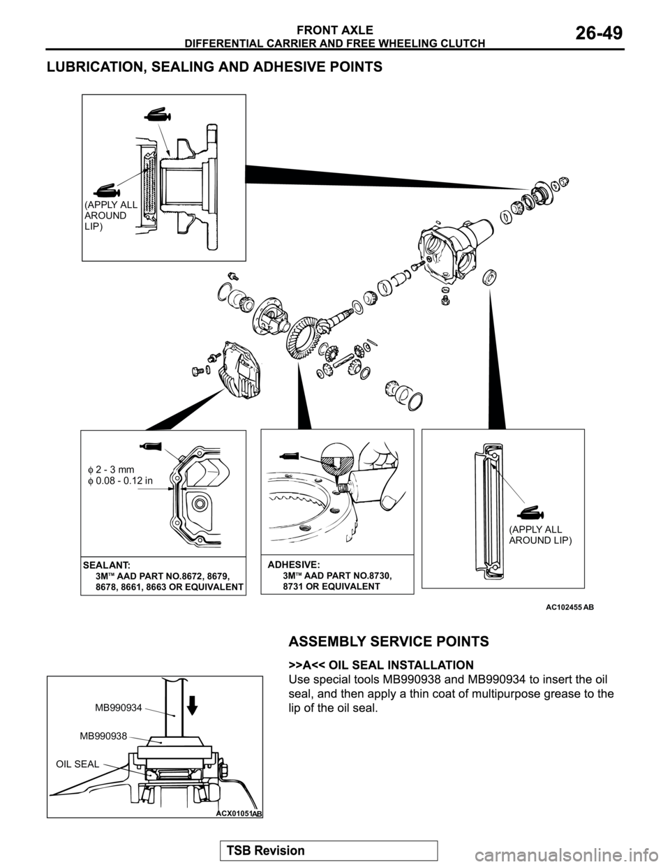 MITSUBISHI MONTERO 2003 Service Repair Manual AC102455
(APPLY ALL
AROUND LIP)
2 - 3 mm
0.08 - 0.12 in
AB
(APPLY ALL
AROUND
LIP)
SEALANT: 3MTM AAD PART NO.8672, 8679,
8678, 8661, 8663 OR EQUIVALENT
ADHESIVE: 3MTM AAD PART NO.87 MITSUBISHI MONTERO 2003 Service Repair Manual AC102455
(APPLY ALL
AROUND LIP)
2 - 3 mm
0.08 - 0.12 in
AB
(APPLY ALL
AROUND
LIP)
SEALANT: 3MTM AAD PART NO.8672, 8679,
8678, 8661, 8663 OR EQUIVALENT
ADHESIVE: 3MTM AAD PART NO.87