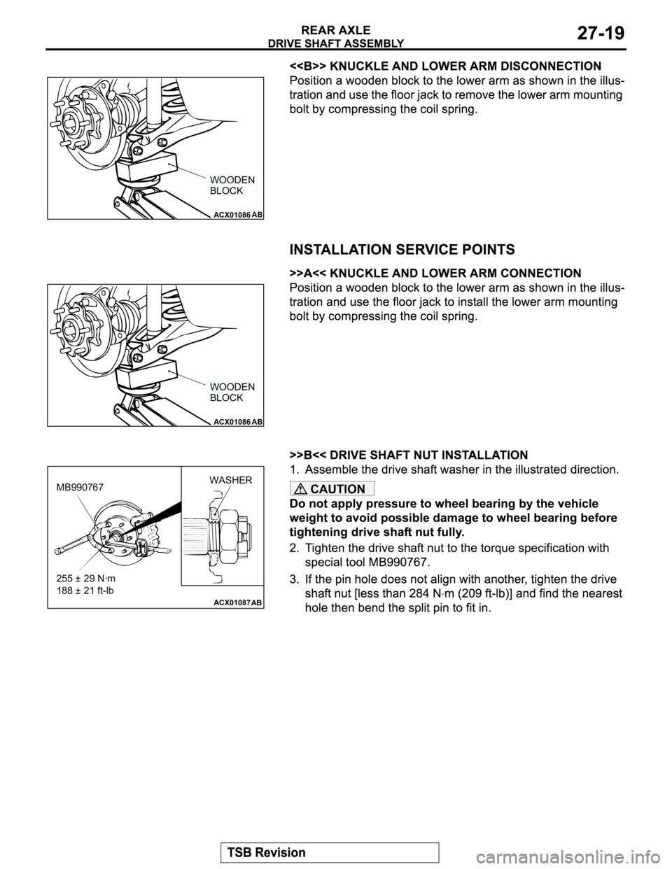 MITSUBISHI MONTERO 2003 Service Repair Manual CAUTION
ACX01086AB
WOODEN
BLOCK
ACX01086AB
WOODEN
BLOCK
ACX01087AB
MB990767WASHER
255 ± 29 Nꞏm
188 ± 21 ft-lb MITSUBISHI MONTERO 2003 Service Repair Manual CAUTION
ACX01086AB
WOODEN
BLOCK
ACX01086AB
WOODEN
BLOCK
ACX01087AB
MB990767WASHER
255 ± 29 Nꞏm
188 ± 21 ft-lb
