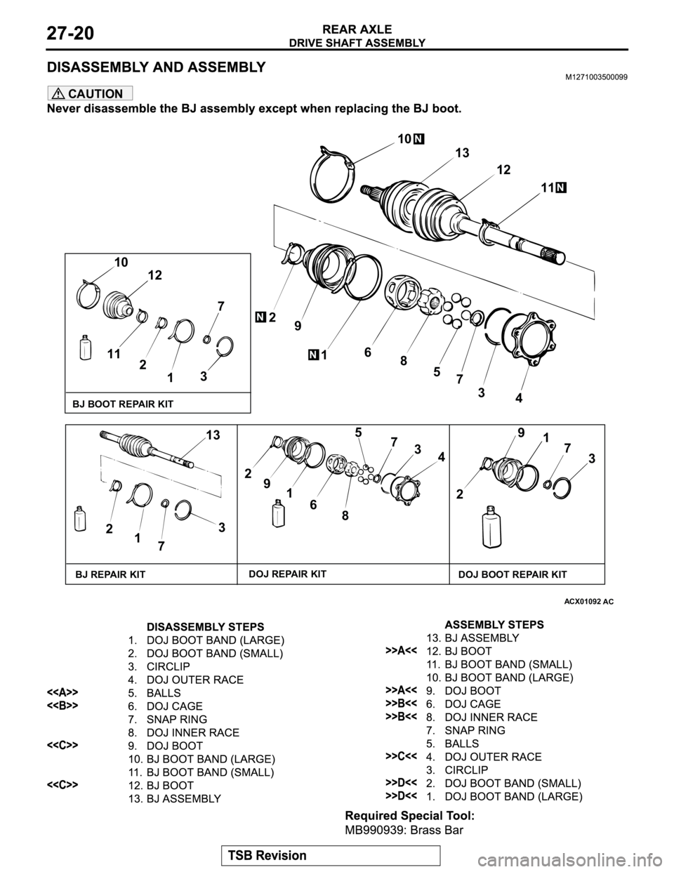 MITSUBISHI MONTERO 2003 Service Repair Manual CAUTION
ACX01092AC
10
13
12
11
2
9
16
8
5
7
3
4 10
12
7
3
1 2 11
13
3
7 1 22
9
1
6
85
7
3
4
29
1
7
3
BJ BOOT REPAIR KIT
BJ REPAIR KITDOJ REPAIR KIT
DOJ BOOT REPAIR KIT
N
N
N
N MITSUBISHI MONTERO 2003 Service Repair Manual CAUTION
ACX01092AC
10
13
12
11
2
9
16
8
5
7
3
4 10
12
7
3
1 2 11
13
3
7 1 22
9
1
6
85
7
3
4
29
1
7
3
BJ BOOT REPAIR KIT
BJ REPAIR KITDOJ REPAIR KIT
DOJ BOOT REPAIR KIT
N
N
N
N