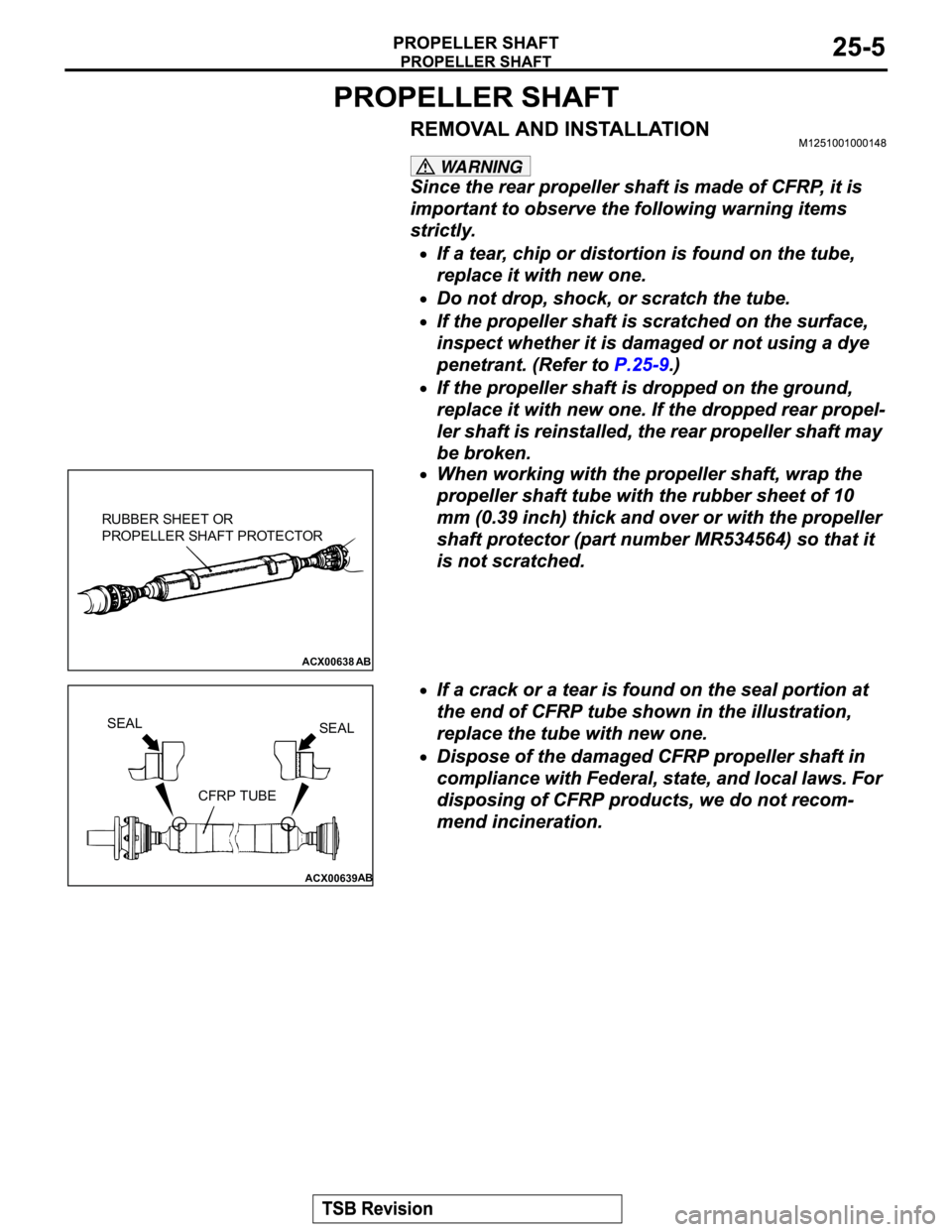 MITSUBISHI MONTERO 2003 Service Repair Manual WARNING
ACX00638
AB
RUBBER SHEET OR
PROPELLER SHAFT PROTECTOR
ACX00639AB
SEAL
SEAL
CFRP TUBE MITSUBISHI MONTERO 2003 Service Repair Manual WARNING
ACX00638
AB
RUBBER SHEET OR
PROPELLER SHAFT PROTECTOR
ACX00639AB
SEAL
SEAL
CFRP TUBE