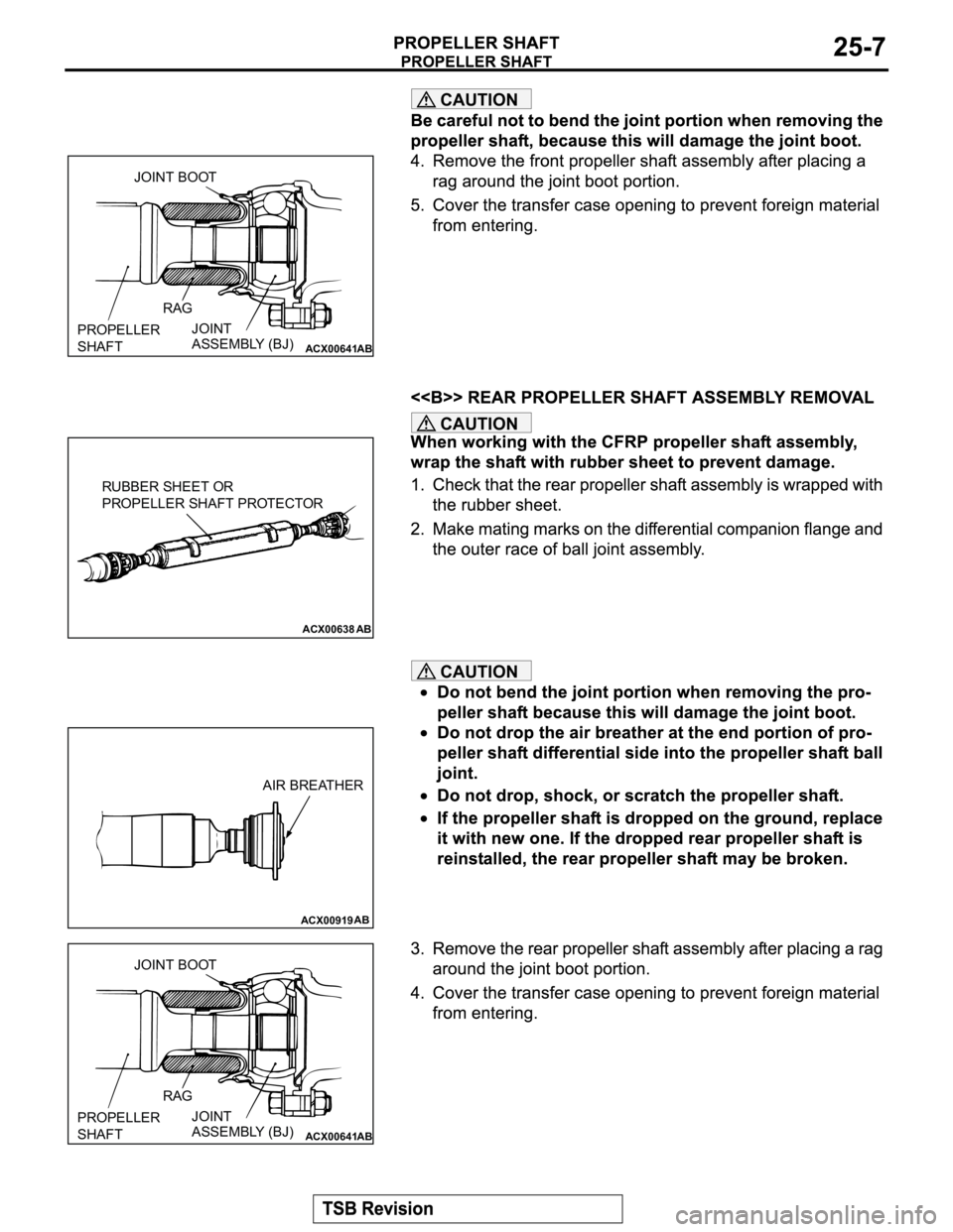 MITSUBISHI MONTERO 2003 Service Repair Manual CAUTION
CAUTION
CAUTION
ACX00641AB
PROPELLER
SHAFTJOINT BOOT
RAG
JOINT
ASSEMBLY (BJ)
ACX00638
AB
RUBBER SHEET OR
PROPELLER SHAFT PROTECTOR
ACX00919AB
AIR BREATHER
ACX00641AB
PROPELLER
SHAFTJOINT B MITSUBISHI MONTERO 2003 Service Repair Manual CAUTION
CAUTION
CAUTION
ACX00641AB
PROPELLER
SHAFTJOINT BOOT
RAG
JOINT
ASSEMBLY (BJ)
ACX00638
AB
RUBBER SHEET OR
PROPELLER SHAFT PROTECTOR
ACX00919AB
AIR BREATHER
ACX00641AB
PROPELLER
SHAFTJOINT B