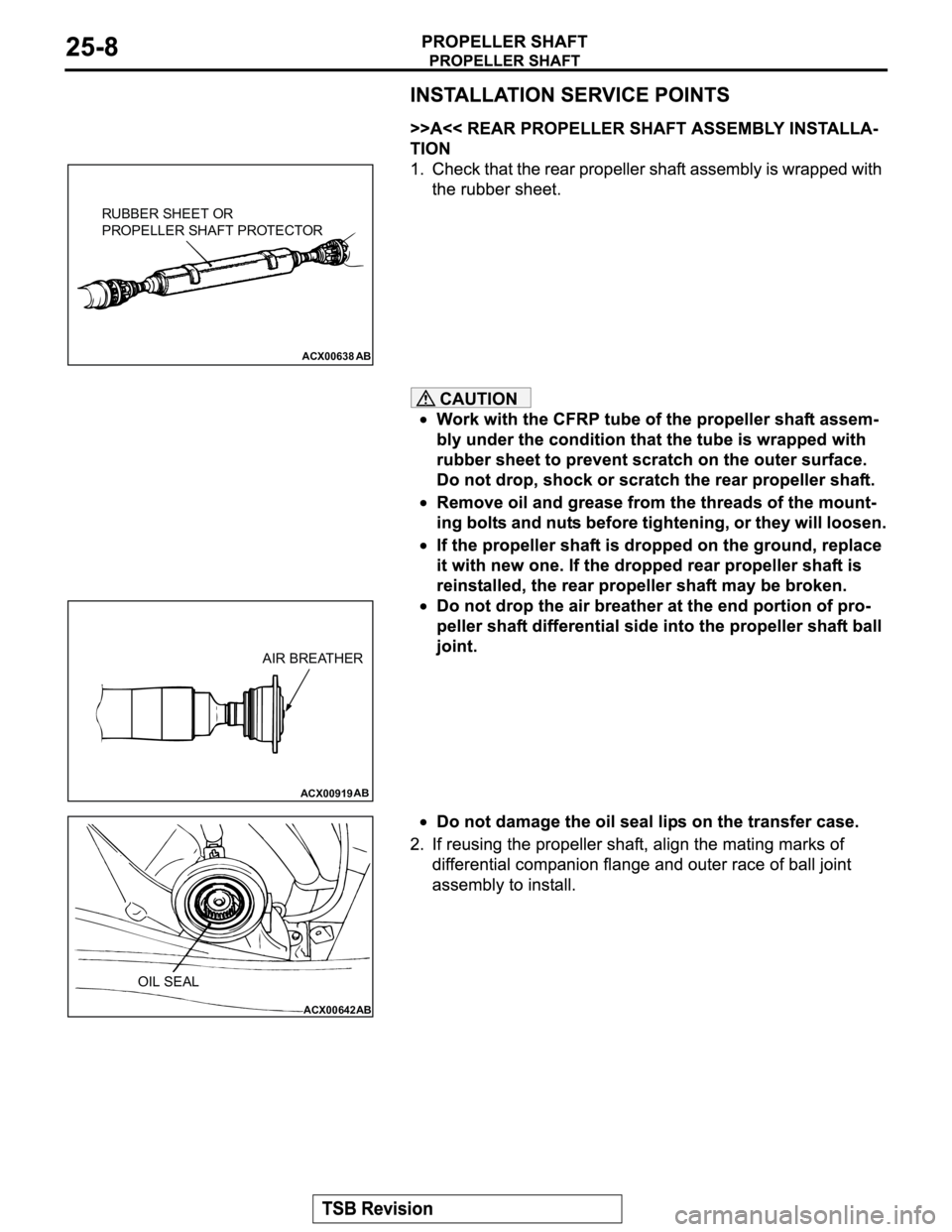 MITSUBISHI MONTERO 2003 Service Repair Manual CAUTION
ACX00638
AB
RUBBER SHEET OR
PROPELLER SHAFT PROTECTOR
ACX00919AB
AIR BREATHER
ACX00642AB
OIL SEAL MITSUBISHI MONTERO 2003 Service Repair Manual CAUTION
ACX00638
AB
RUBBER SHEET OR
PROPELLER SHAFT PROTECTOR
ACX00919AB
AIR BREATHER
ACX00642AB
OIL SEAL