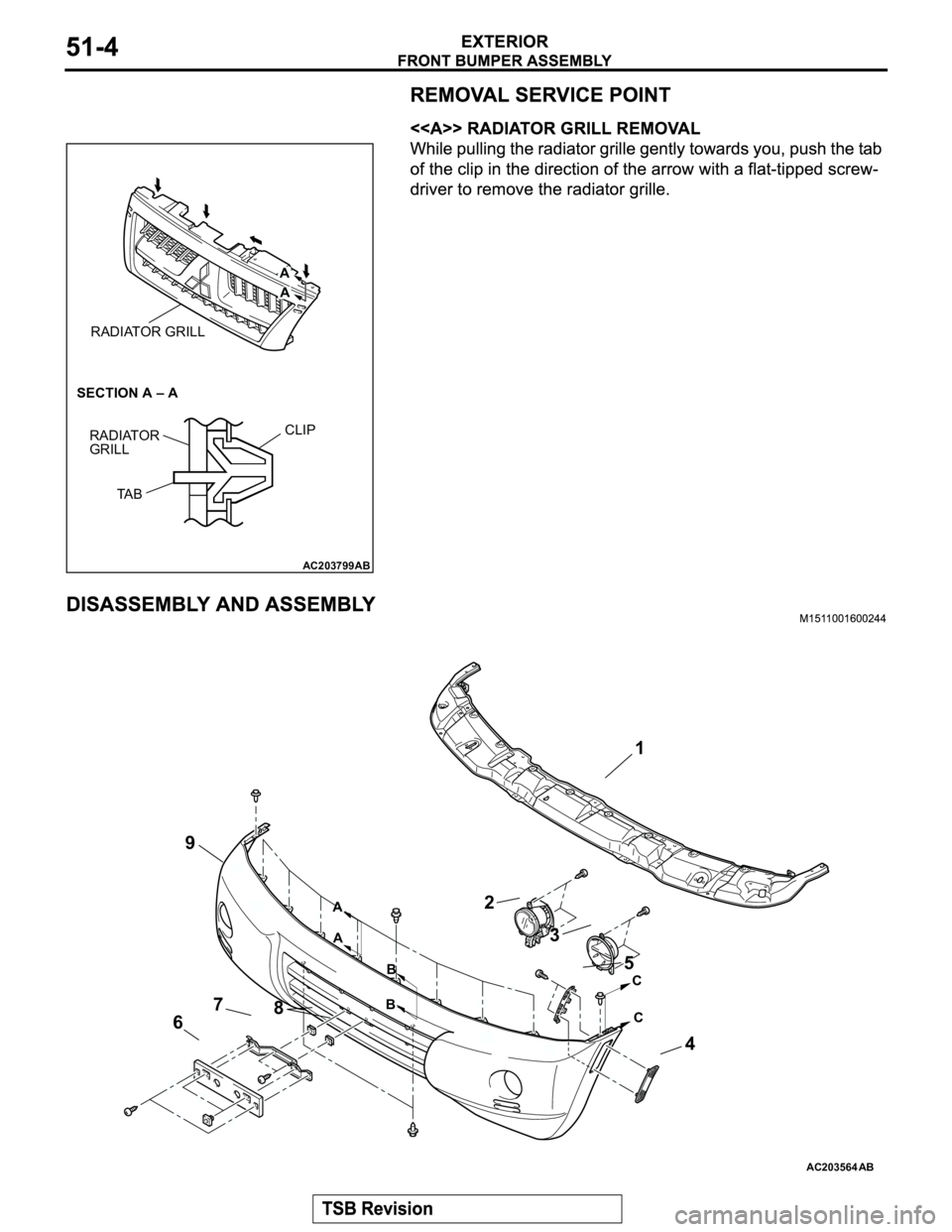 MITSUBISHI MONTERO 2003  Service Owners Manual AC203799
RADIATOR GRILL
RADIATOR
GRILLCLIP
SECTION A – A
 
A
A
TA B
AB
AC203564AB
1
2
8 7
69
4 5
3
B
A
A
C
C
B 
