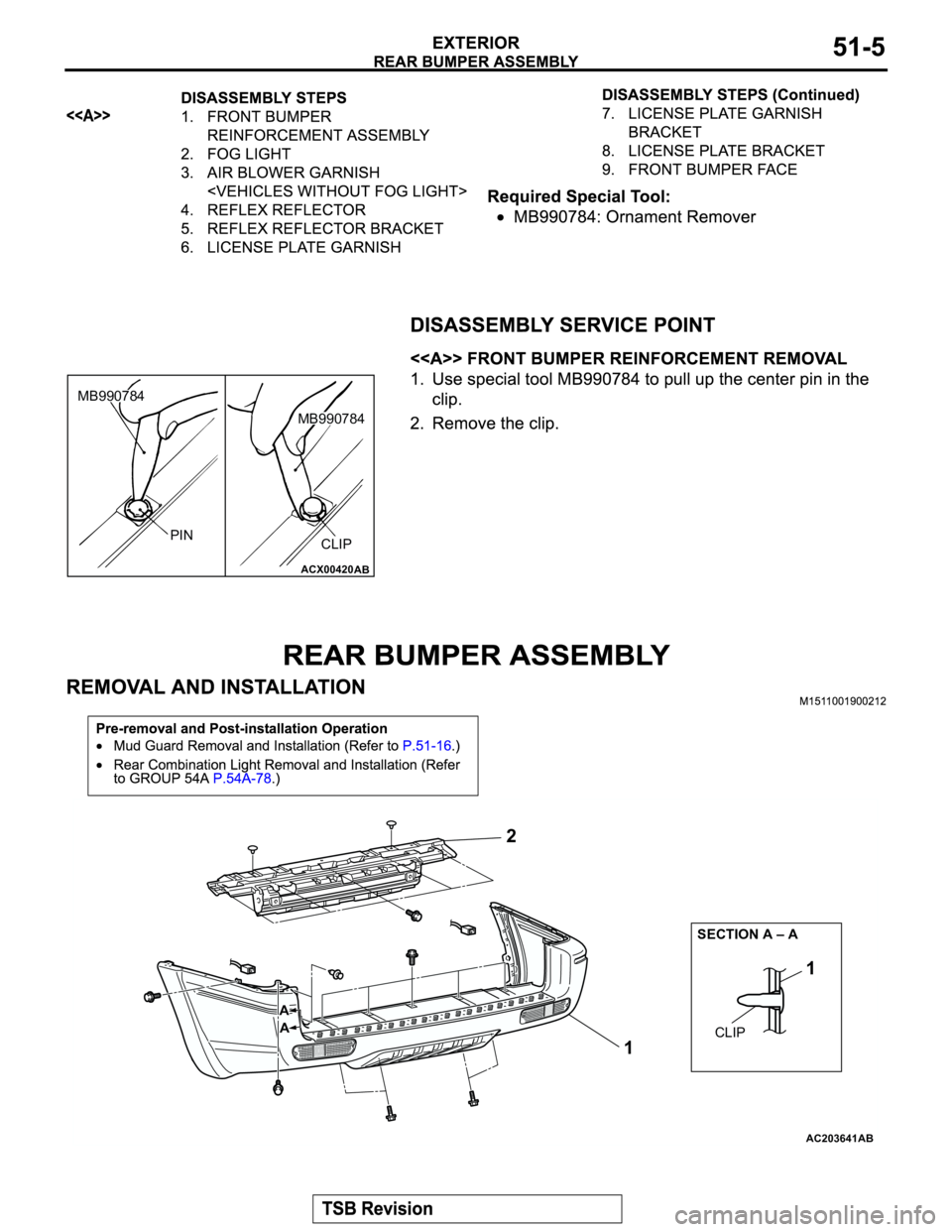 MITSUBISHI MONTERO 2003  Service Owners Manual ACX00420AB
PIN
CLIP
MB990784
MB990784
AC203641
1 2
CLIP SECTION A – A
A
A
AB
1 