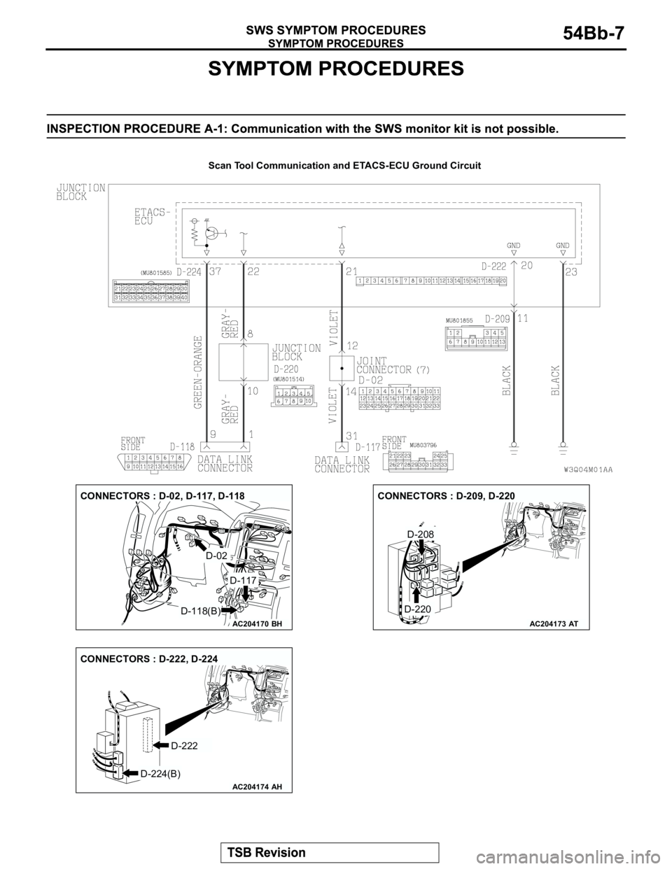 MITSUBISHI MONTERO 2003 Service Repair Manual Scan Tool Communication and ETACS-ECU Ground Circuit
AC204170
CONNECTORS : D-02, D-117, D-118
BH
D-118(B)
D-02
D-117
AC204173
CONNECTORS : D-209, D-220
D-208
D-220
AT
AC204174
CONNECTORS : D-222, D-22 MITSUBISHI MONTERO 2003 Service Repair Manual Scan Tool Communication and ETACS-ECU Ground Circuit
AC204170
CONNECTORS : D-02, D-117, D-118
BH
D-118(B)
D-02
D-117
AC204173
CONNECTORS : D-209, D-220
D-208
D-220
AT
AC204174
CONNECTORS : D-222, D-22
