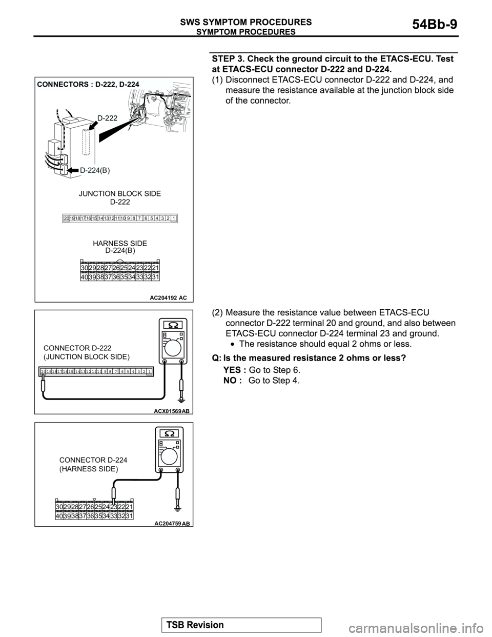 MITSUBISHI MONTERO 2003 Service Repair Manual AC204192
CONNECTORS : D-222, D-224
D-222
AC
HARNESS SIDE
D-224(B)D-222
D-224(B)
1 2 3 5 64 98 12 11 10 13 15 14 16 17 7 19 20 18
JUNCTION BLOCK SIDE
21 23 24 22
32 34 33 31 26 27 28 30 29
38
39 4036 3 MITSUBISHI MONTERO 2003 Service Repair Manual AC204192
CONNECTORS : D-222, D-224
D-222
AC
HARNESS SIDE
D-224(B)D-222
D-224(B)
1 2 3 5 64 98 12 11 10 13 15 14 16 17 7 19 20 18
JUNCTION BLOCK SIDE
21 23 24 22
32 34 33 31 26 27 28 30 29
38
39 4036 3
