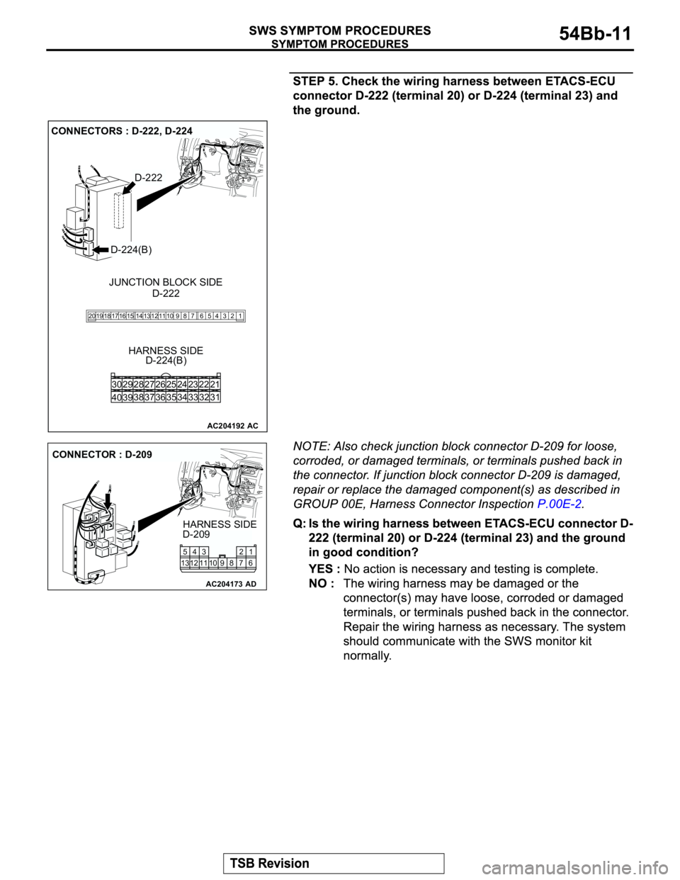MITSUBISHI MONTERO 2003 Service Repair Manual AC204192
CONNECTORS : D-222, D-224
D-222
AC
HARNESS SIDE
D-224(B)D-222
D-224(B)
1 2 3 5 64 98 12 11 10 13 15 14 16 17 7 19 20 18
JUNCTION BLOCK SIDE
21 23 24 22
32 34 33 31 26 27 28 30 29
38
39 4036 3 MITSUBISHI MONTERO 2003 Service Repair Manual AC204192
CONNECTORS : D-222, D-224
D-222
AC
HARNESS SIDE
D-224(B)D-222
D-224(B)
1 2 3 5 64 98 12 11 10 13 15 14 16 17 7 19 20 18
JUNCTION BLOCK SIDE
21 23 24 22
32 34 33 31 26 27 28 30 29
38
39 4036 3