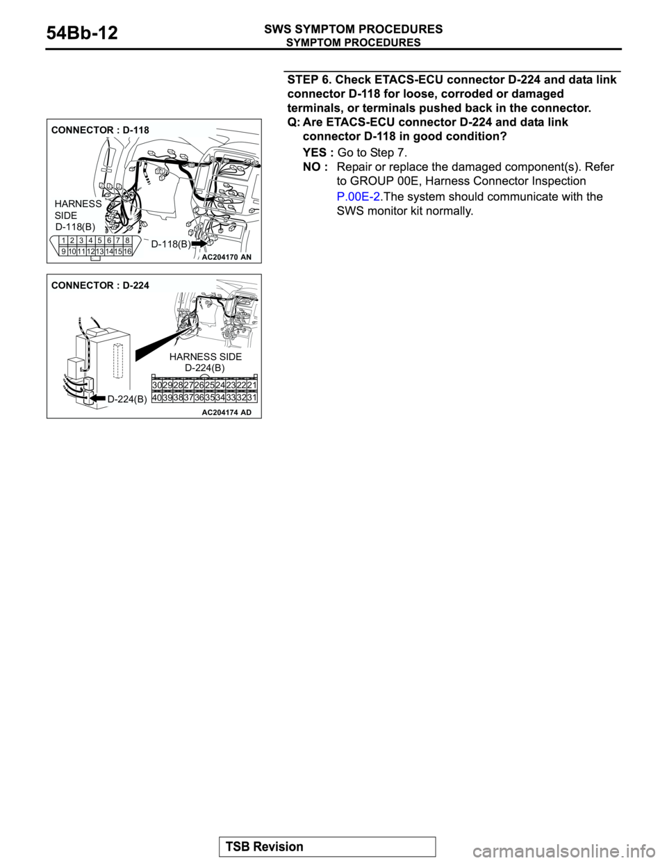 MITSUBISHI MONTERO 2003 Service Repair Manual AC204170
CONNECTOR : D-118
AN
HARNESS
SIDE
D-118(B) D-118(B)1
92
103
114
125
136
147
158
16
AC204174
CONNECTOR : D-224
AD
D-224(B)D-224(B) HARNESS SIDE
21 23 24 22
32 34 33 31 26 27 28 30 29
38
39 40 MITSUBISHI MONTERO 2003 Service Repair Manual AC204170
CONNECTOR : D-118
AN
HARNESS
SIDE
D-118(B) D-118(B)1
92
103
114
125
136
147
158
16
AC204174
CONNECTOR : D-224
AD
D-224(B)D-224(B) HARNESS SIDE
21 23 24 22
32 34 33 31 26 27 28 30 29
38
39 40