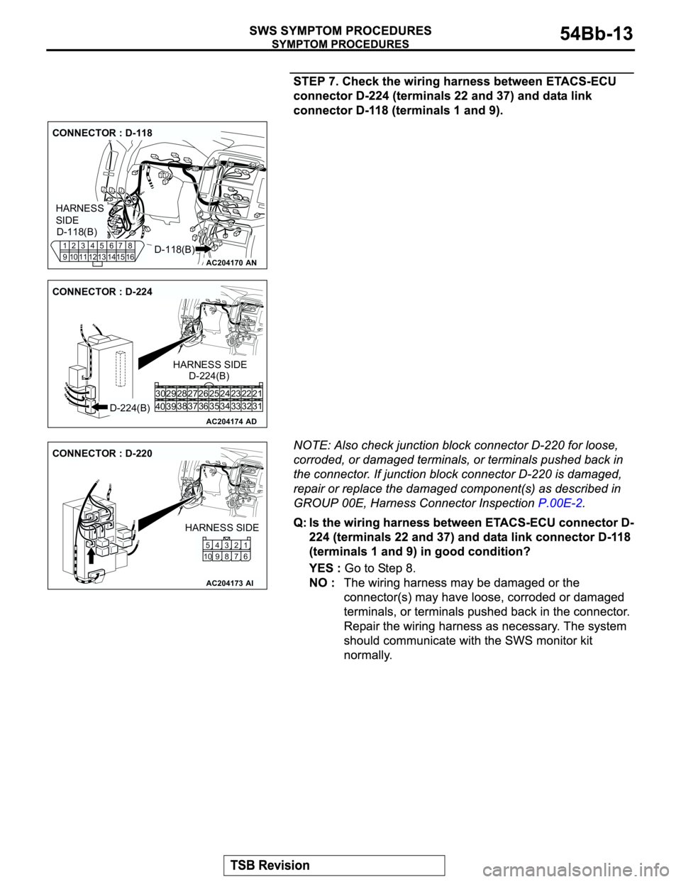 MITSUBISHI MONTERO 2003 Service Repair Manual AC204170
CONNECTOR : D-118
AN
HARNESS
SIDE
D-118(B) D-118(B)1
92
103
114
125
136
147
158
16
AC204174
CONNECTOR : D-224
AD
D-224(B)D-224(B) HARNESS SIDE
21 23 24 22
32 34 33 31 26 27 28 30 29
38
39 40 MITSUBISHI MONTERO 2003 Service Repair Manual AC204170
CONNECTOR : D-118
AN
HARNESS
SIDE
D-118(B) D-118(B)1
92
103
114
125
136
147
158
16
AC204174
CONNECTOR : D-224
AD
D-224(B)D-224(B) HARNESS SIDE
21 23 24 22
32 34 33 31 26 27 28 30 29
38
39 40