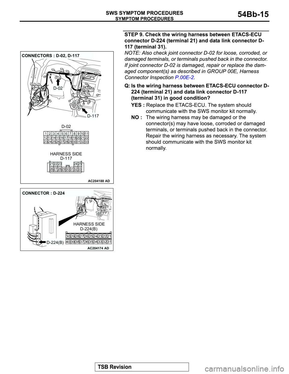 MITSUBISHI MONTERO 2003 Service Repair Manual AC204188
CONNECTORS : D-02, D-117
D-117
D-02
AD
D-02
D-117 HARNESS SIDE
910 8 67
31 32 30 29 18 19 2021 5 4 2 13
27
26 24
2325 12
1314 15
1617
2811
22
33
21
2622
27 28 29 3023
3124
3225
33
AC204174
CO MITSUBISHI MONTERO 2003 Service Repair Manual AC204188
CONNECTORS : D-02, D-117
D-117
D-02
AD
D-02
D-117 HARNESS SIDE
910 8 67
31 32 30 29 18 19 2021 5 4 2 13
27
26 24
2325 12
1314 15
1617
2811
22
33
21
2622
27 28 29 3023
3124
3225
33
AC204174
CO
