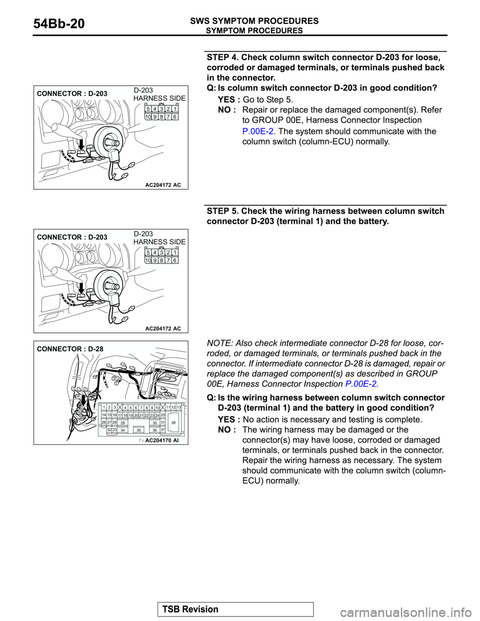 MITSUBISHI MONTERO 2003  Service Repair Manual AC204172
CONNECTOR : D-203
AC
HARNESS SIDE
1 2
3
7 86 5
104
9
D-203
AC204172
CONNECTOR : D-203
AC
HARNESS SIDE
1 2
3
7 86 5
104
9
D-203
AC204170
CONNECTOR : D-28
AI
2
3
27
3228
33 16 1545
19 18
29 17
