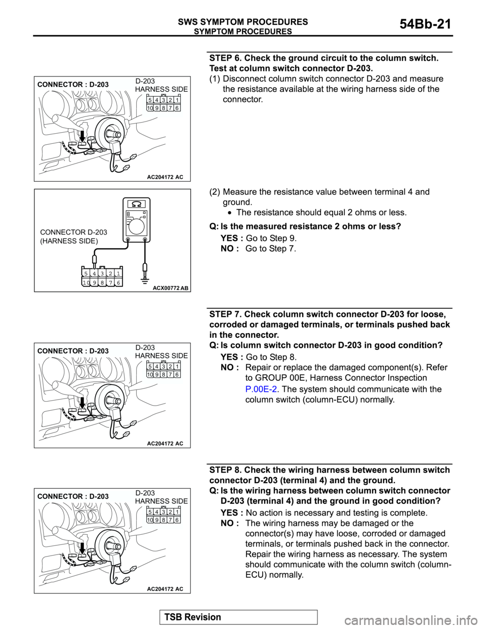 MITSUBISHI MONTERO 2003  Service Repair Manual AC204172
CONNECTOR : D-203
AC
HARNESS SIDE
1 2 3
7 86 5
104
9
D-203
ACX00772
CONNECTOR D-203
(HARNESS SIDE)
AB
AC204172
CONNECTOR : D-203
AC
HARNESS SIDE
1 2 3
7 86 5
104
9
D-203
AC204172
CONNECTOR : 