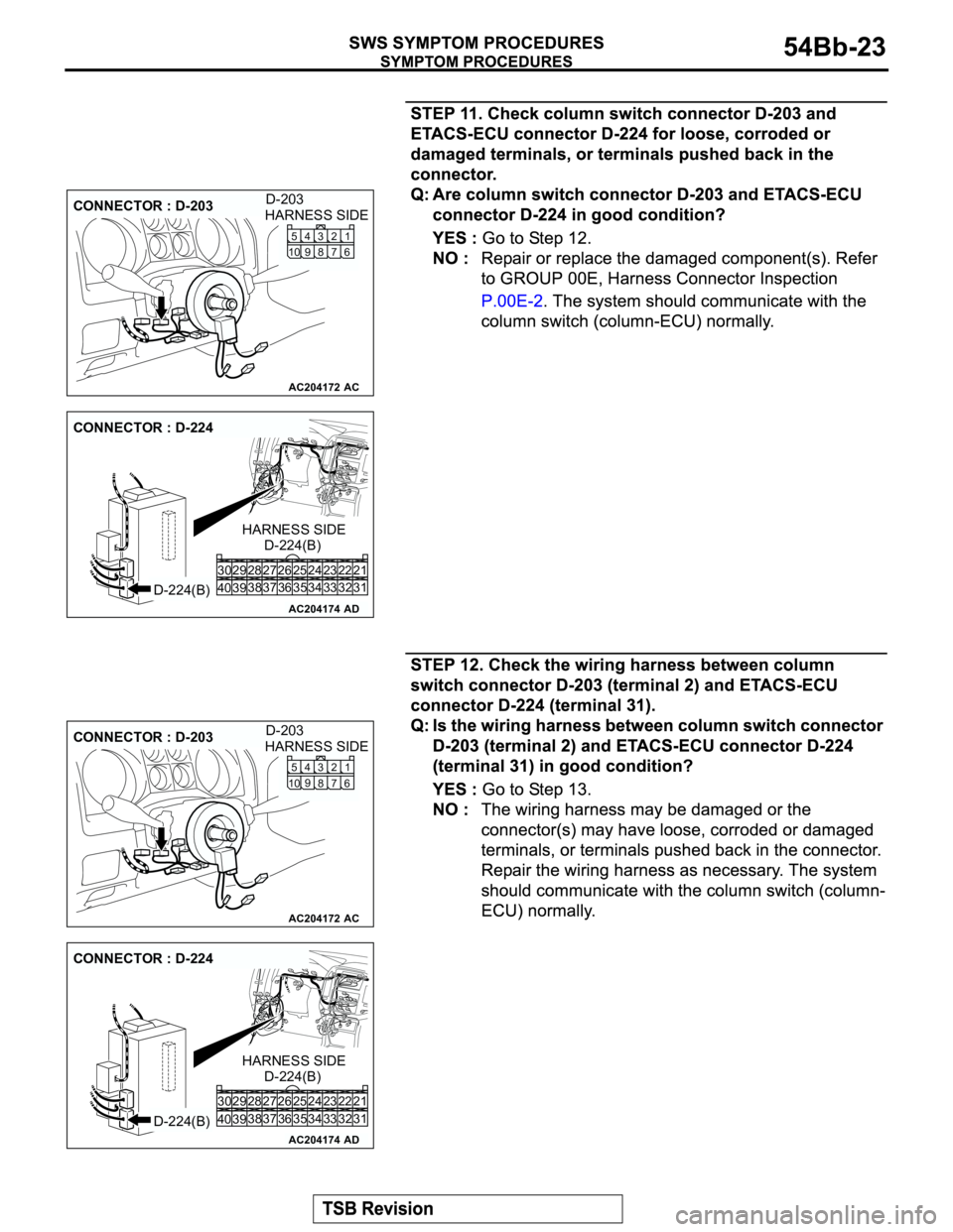 MITSUBISHI MONTERO 2003  Service Repair Manual AC204172
CONNECTOR : D-203
AC
HARNESS SIDE
1 2
3
7 86 5
104
9
D-203
AC204174
CONNECTOR : D-224
AD
D-224(B)D-224(B) HARNESS SIDE
21 23 24 22
32 34 33 31 26 27 28 30 29
38
39 4036 3725
35
AC204172
CONNE