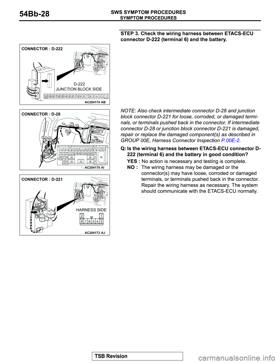 MITSUBISHI MONTERO 2003  Service Repair Manual AC204174
CONNECTOR : D-222
AB
1 2 3 5 64 98 12 11 10 13 15 14 16 17 7 19 20 18
JUNCTION BLOCK SIDED-222
AC204170
CONNECTOR : D-28
AI
23
27
3228
33 16 1545
19 18
29 17
347
8
3522 21910
30
3631
37 25
24
