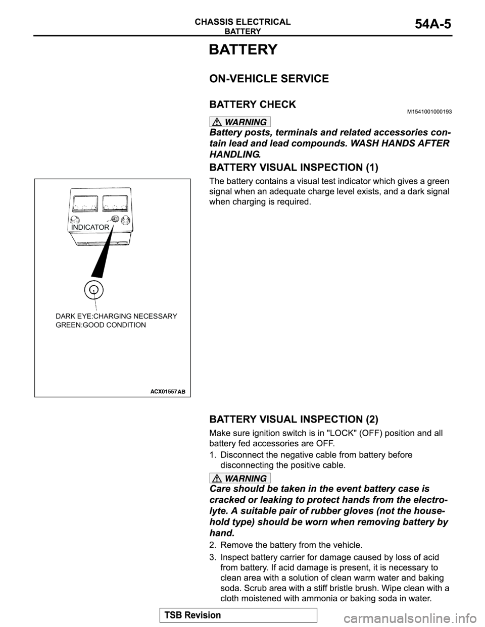 MITSUBISHI MONTERO 2004  Service Owners Guide INDICATOR
DARK EYE:CHARGING NECESSARY
GREEN:GOOD CONDITION 