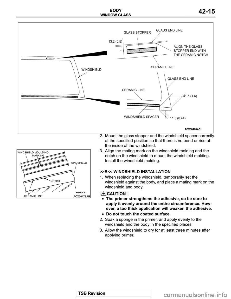 MITSUBISHI MONTERO 2004  Service Repair Manual WINDSHIELDGLASS STOPPERGLASS END LINE
ALIGN THE GLASS 
STOPPER END WITH 
THE CERAMIC NOTCH
CERAMIC LINE
GLASS END LINE
41.5 (1.6)
11.5 (0.44) WINDSHIEILD SPACER CERAMIC LINE
13.2 (0.5)
WINDSHIELD MOUL