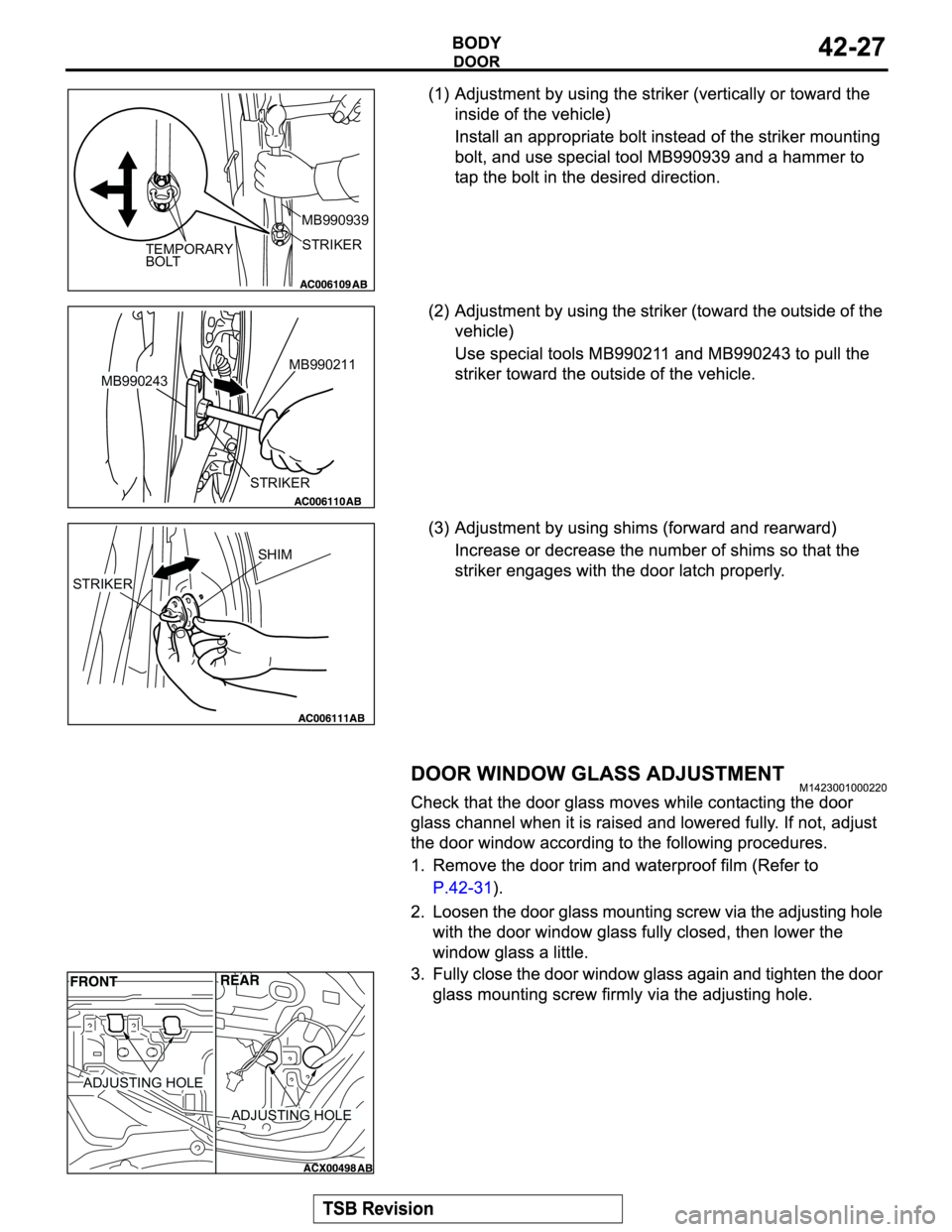 MITSUBISHI MONTERO 2004 Service Repair Manual TEMPORARY
BOLTSTRIKER MB990939
STRIKERMB990211
MB990243
SHIM
STRIKER
ADJUSTING HOLE
ADJUSTING HOLE MITSUBISHI MONTERO 2004 Service Repair Manual TEMPORARY
BOLTSTRIKER MB990939
STRIKERMB990211
MB990243
SHIM
STRIKER
ADJUSTING HOLE
ADJUSTING HOLE