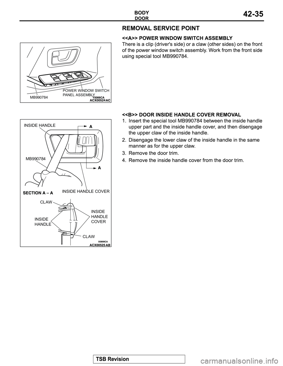 MITSUBISHI MONTERO 2004 Service Repair Manual POWER WINDOW SWITCH
PA N E L A S S E M B LY
MB990784
INSIDE HANDLE
MB990784
INSIDE HANDLE COVER
CLAW
INSIDE
HANDLE
CLAWINSIDE
HANDLE
COVER MITSUBISHI MONTERO 2004 Service Repair Manual POWER WINDOW SWITCH
PA N E L A S S E M B LY
MB990784
INSIDE HANDLE
MB990784
INSIDE HANDLE COVER
CLAW
INSIDE
HANDLE
CLAWINSIDE
HANDLE
COVER