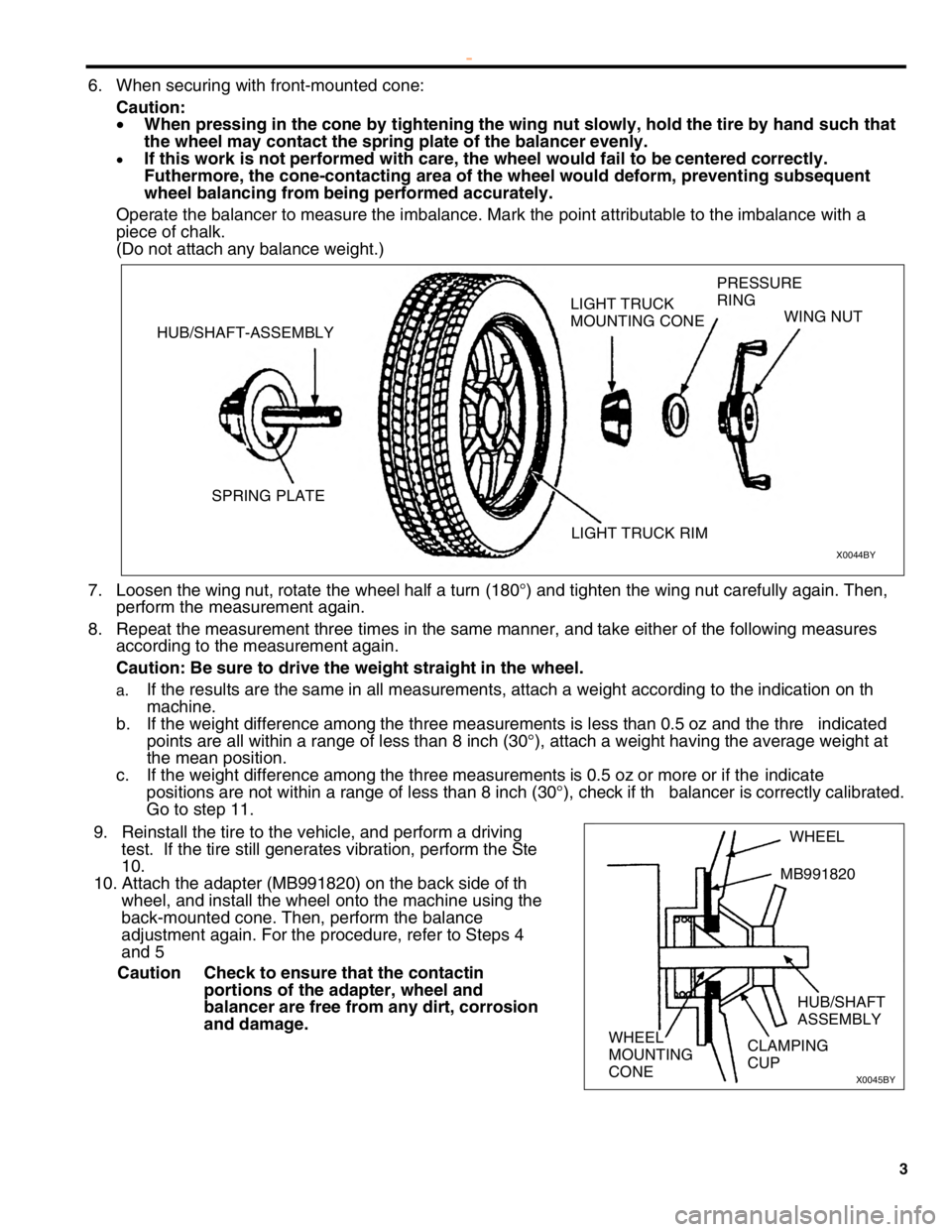 MITSUBISHI MONTERO 2000  Service Repair Manual 7
.
  L
oose n t h e w in g n ut, r o ta te  th e w heel  h alf  a  t u rn  ( 1 80°) a nd t ig hte n t h e w in g n ut c a re fu lly  a gain . T hen,
p erfo rm  th e  m easu re m en t a gain .
8 .
  