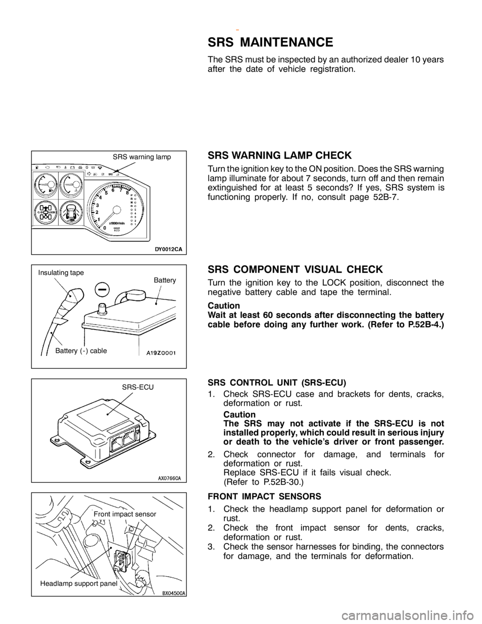 MITSUBISHI MONTERO 2000 Service Repair Manual S
R S MAIN TE N ANCE
T he SR S must b e in sp ecte d by an auth oriz e d deale r 10 ye ars
a fte r th e date of ve hic le re gis tr a tio n.
S R S WARNIN G LA M P CHEC K
T urn th e ig nit io n ke y to MITSUBISHI MONTERO 2000 Service Repair Manual S
R S MAIN TE N ANCE
T he SR S must b e in sp ecte d by an auth oriz e d deale r 10 ye ars
a fte r th e date of ve hic le re gis tr a tio n.
S R S WARNIN G LA M P CHEC K
T urn th e ig nit io n ke y to