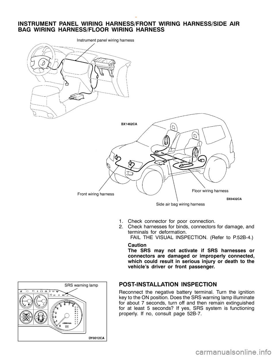 MITSUBISHI MONTERO 2000  Service Repair Manual S
id e air bag wir in g harn ess I
n str u m entp anelw ir in g harn ess F
lo or w ir in g harn ess
1 . Check co nnecto r fo r poor co nnectio n.
2 . Check harn esse s fo r bin ds, co nnecto rs fo r d