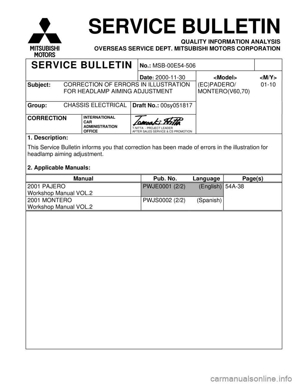 MITSUBISHI MONTERO 2000 Service Repair Manual S
ubje ct: C
O RREC TIO N O F E R RO RS IN IL L U STR ATIO N
F O R H EAD LA M P A IM IN G A D JU STM EN T (
E C )P AD ER O /
M ONTE R O (V 60,7 0 ) 0
1-1 0 M
an ual Pub. N o. Lan guag e Pag e(s ) P MITSUBISHI MONTERO 2000 Service Repair Manual S
ubje ct: C
O RREC TIO N O F E R RO RS IN IL L U STR ATIO N
F O R H EAD LA M P A IM IN G A D JU STM EN T (
E C )P AD ER O /
M ONTE R O (V 60,7 0 ) 0
1-1 0 M
an ual Pub. N o. Lan guag e Pag e(s ) P