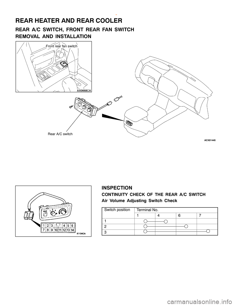 MITSUBISHI MONTERO 2000 Service Repair Manual R
EA R HEATE R AND REA R CO OLE R
R EA R A/C SW IT C H, FR O NT REA R FA N SW IT C H
R EM OVA L AND IN STA LLA TIO N F
ro nt re ar fa n sw it c h
IN SPEC TIO N
C O NTIN UIT Y CHEC K OF TH E REA R A/C MITSUBISHI MONTERO 2000 Service Repair Manual R
EA R HEATE R AND REA R CO OLE R
R EA R A/C SW IT C H, FR O NT REA R FA N SW IT C H
R EM OVA L AND IN STA LLA TIO N F
ro nt re ar fa n sw it c h
IN SPEC TIO N
C O NTIN UIT Y CHEC K OF TH E REA R A/C