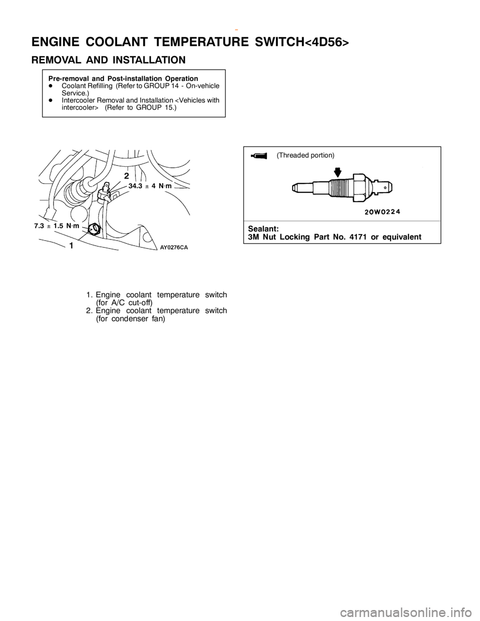 MITSUBISHI MONTERO 2000 Service Repair Manual E
N G IN E CO OLA NT TE M PER ATU RE SW IT C H<4D 56>
R EM OVA L AND IN STA LLA TIO N (
T hre aded portio n)
S eala n t:
3 M Nut Lockin g Part No. 4171 or eq uiv ale n t 3
4.3
±4
N
×m MITSUBISHI MONTERO 2000 Service Repair Manual E
N G IN E CO OLA NT TE M PER ATU RE SW IT C H<4D 56>
R EM OVA L AND IN STA LLA TIO N (
T hre aded portio n)
S eala n t:
3 M Nut Lockin g Part No. 4171 or eq uiv ale n t 3
4.3
±4
N
×m