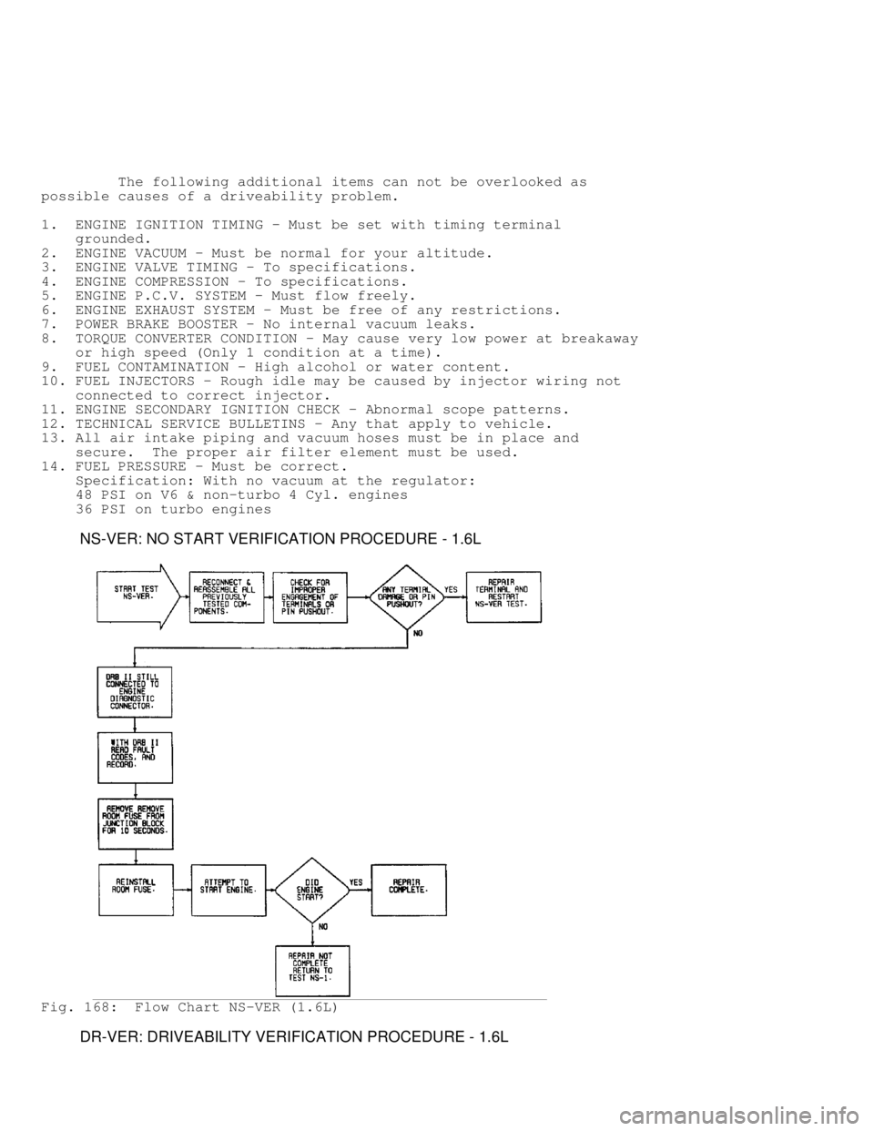 MITSUBISHI MONTERO 1991  Service Manual          The following additional items can not be overlooked as
possible causes of a driveability problem.
1.  ENGINE IGNITION TIMING - Must be set with timing terminal
    grounded.
2.  ENGINE VACUU