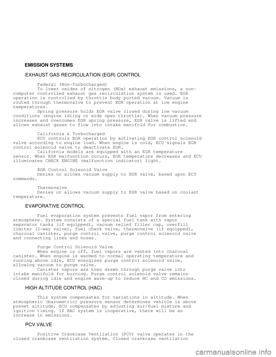 MITSUBISHI MONTERO 1991  Service Manual          EMISSION SYSTEMS
          EXHAUST GAS RECIRCULATION (EGR) CONTROL
          Federal (Non-Turbocharged)
         To lower oxides of nitrogen (NOx) exhaust emissions, a non-
computer controlle