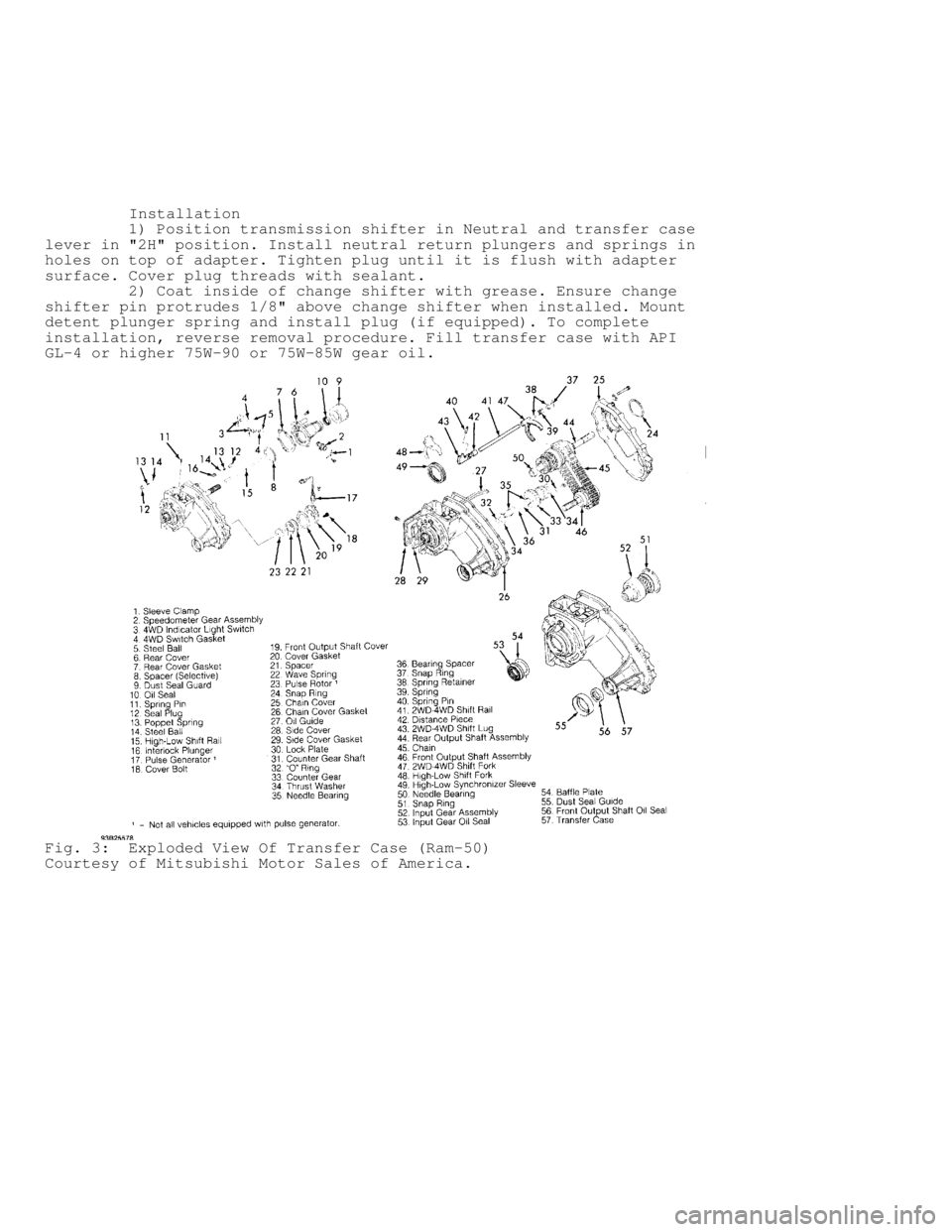MITSUBISHI MONTERO 1991  Service Manual          Installation
         1) Position transmission shifter in Neutral and transfer case
lever in "2H" position. Install neutral return plungers and springs in
holes on top of adapter. Tighten plu