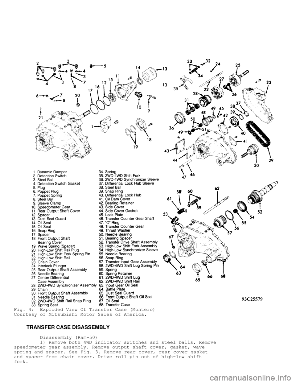 MITSUBISHI MONTERO 1991  Service Manual Fig. 4:  Exploded View Of Transfer Case (Montero)
Courtesy of Mitsubishi Motor Sales of America.
         TRANSFER CASE DISASSEMBLY
          Disassembly (Ram-50)
         1) Remove both 4WD indicator
